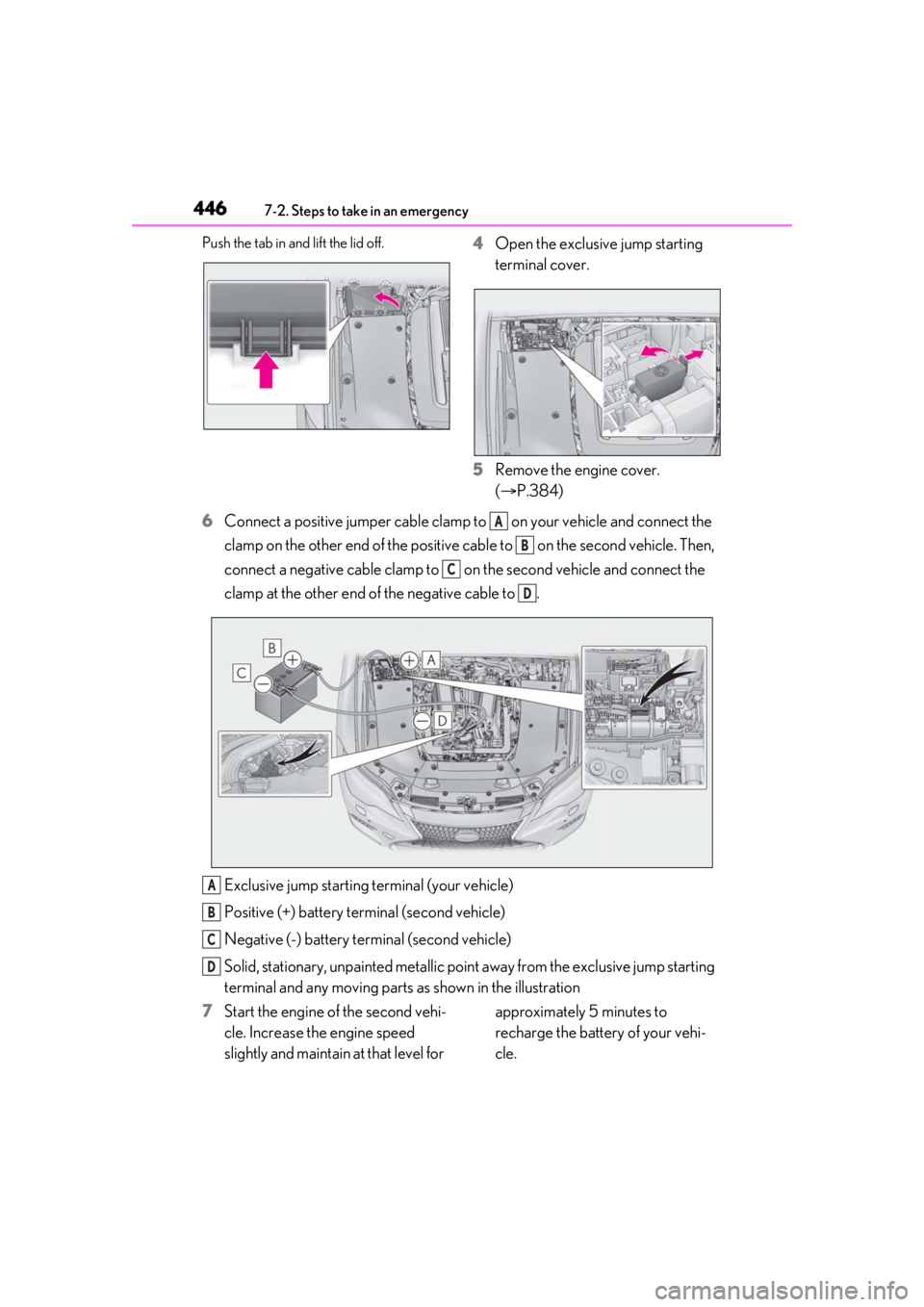 LEXUS LS500 2021 Owners Manual 4467-2. Steps to take in an emergency
Push the tab in and lift the lid off.4Open the exclusive jump starting
terminal cover.
5 Remove the engine cover.
(P.384)
6 Connect a positive jumper cable c LEXUS LS500 2021 Owners Manual 4467-2. Steps to take in an emergency
Push the tab in and lift the lid off.4Open the exclusive jump starting
terminal cover.
5 Remove the engine cover.
(P.384)
6 Connect a positive jumper cable c