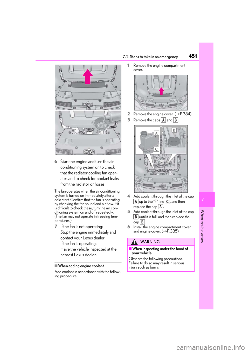 LEXUS LS500 2021 Owners Manual 4517-2. Steps to take in an emergency
7
When trouble arises
6Start the engine and turn the air
conditioning system on to check
that the radiator cooling fan oper-
ates and to check for coolant leaks LEXUS LS500 2021 Owners Manual 4517-2. Steps to take in an emergency
7
When trouble arises
6Start the engine and turn the air
conditioning system on to check
that the radiator cooling fan oper-
ates and to check for coolant leaks