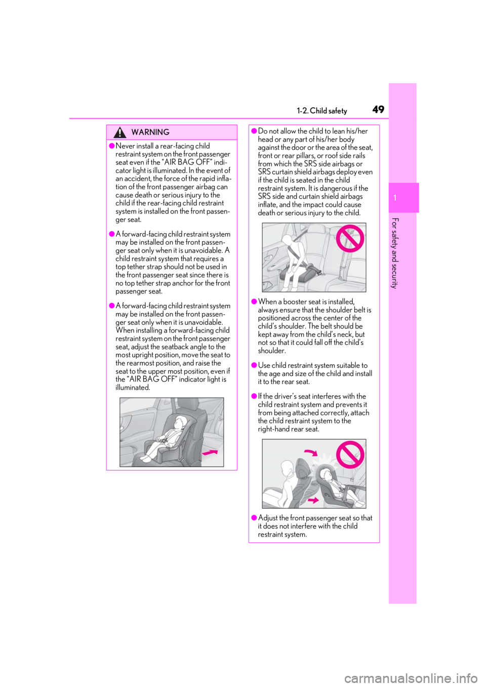 LEXUS LS500 2021 Service Manual 491-2. Child safety
1
For safety and security
WARNING
●Never install a rear-facing child
restraint system on the front passenger
seat even if the “AIR BAG OFF” indi-
cator light is illuminated LEXUS LS500 2021 Service Manual 491-2. Child safety
1
For safety and security
WARNING
●Never install a rear-facing child
restraint system on the front passenger
seat even if the “AIR BAG OFF” indi-
cator light is illuminated