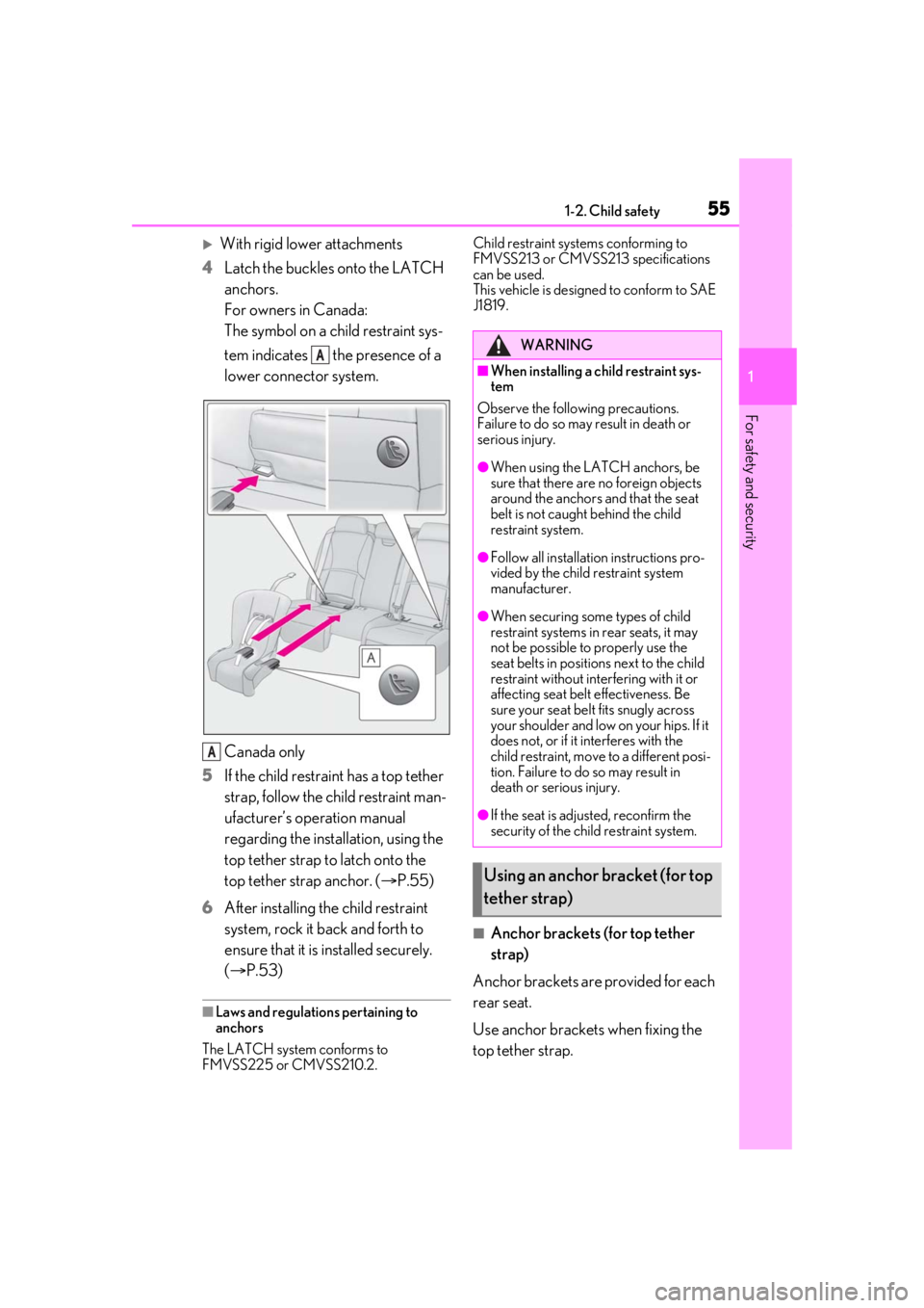 LEXUS LS500 2021 Workshop Manual 551-2. Child safety
1
For safety and security
With rigid lower attachments
4 Latch the buckles onto the LATCH
anchors.
For owners in Canada:
The symbol on a child restraint sys-
tem indicates t LEXUS LS500 2021 Workshop Manual 551-2. Child safety
1
For safety and security
With rigid lower attachments
4 Latch the buckles onto the LATCH
anchors.
For owners in Canada:
The symbol on a child restraint sys-
tem indicates t