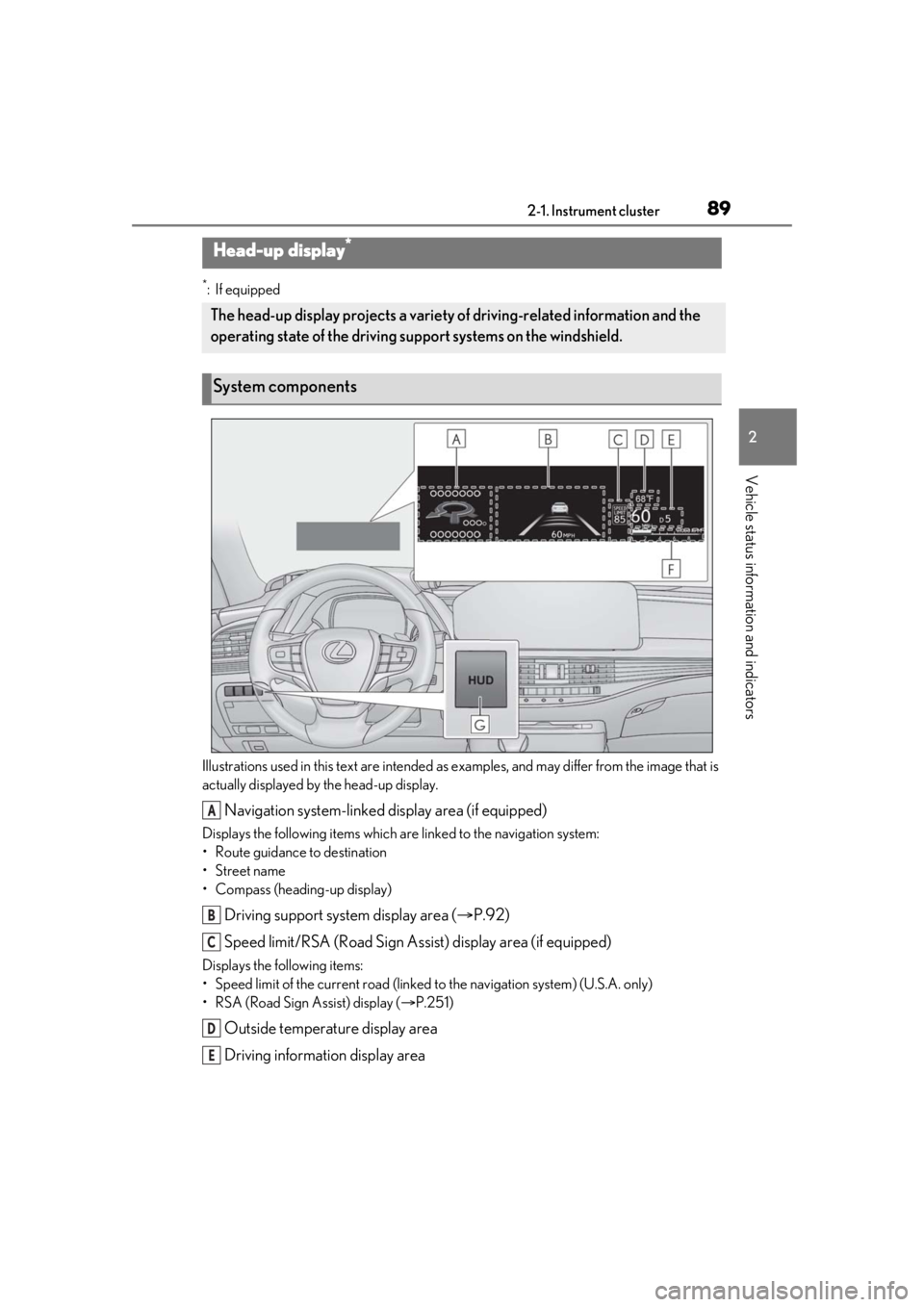 LEXUS LS500 2021 Manual Online 892-1. Instrument cluster
2
Vehicle status information and indicators
*:If equipped
Illustrations used in this text are intended as examples, and may differ from the image that is
actually displayed LEXUS LS500 2021 Manual Online 892-1. Instrument cluster
2
Vehicle status information and indicators
*:If equipped
Illustrations used in this text are intended as examples, and may differ from the image that is
actually displayed