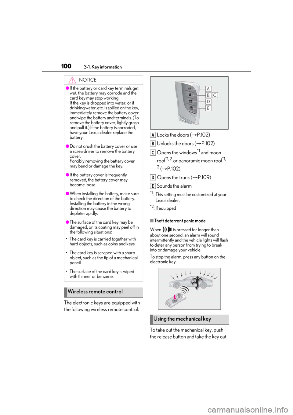 LEXUS LS500 2021 Owners Manual 1003-1. Key information
The electronic keys are equipped with
the following wireless remote control:Locks the doors (
P.102)
Unlocks the doors ( P.102)
Opens the windows
*1 and moon
roof
*1, 2 LEXUS LS500 2021 Owners Manual 1003-1. Key information
The electronic keys are equipped with
the following wireless remote control:Locks the doors (
P.102)
Unlocks the doors ( P.102)
Opens the windows
*1 and moon
roof
*1, 2