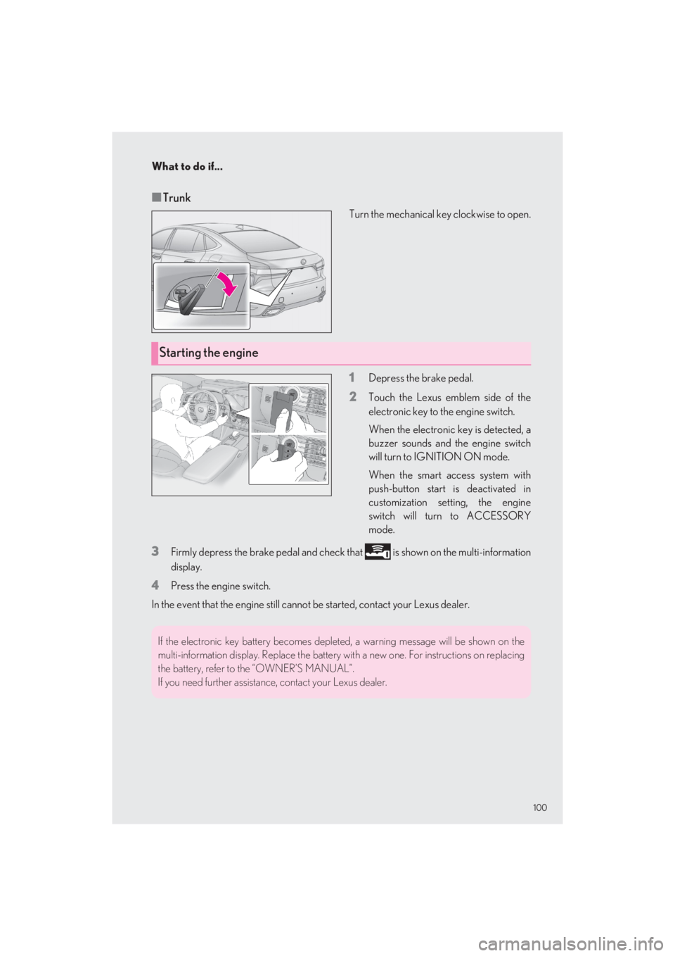 LEXUS LS500 2022  Owners Manual 100
What to do if...
LS500_QG_U
■Trunk
Turn the mechanical key clockwise to open.
1Depress the brake pedal.
2Touch the Lexus emblem side of the 
electronic key to the engine switch. 
When the electr
