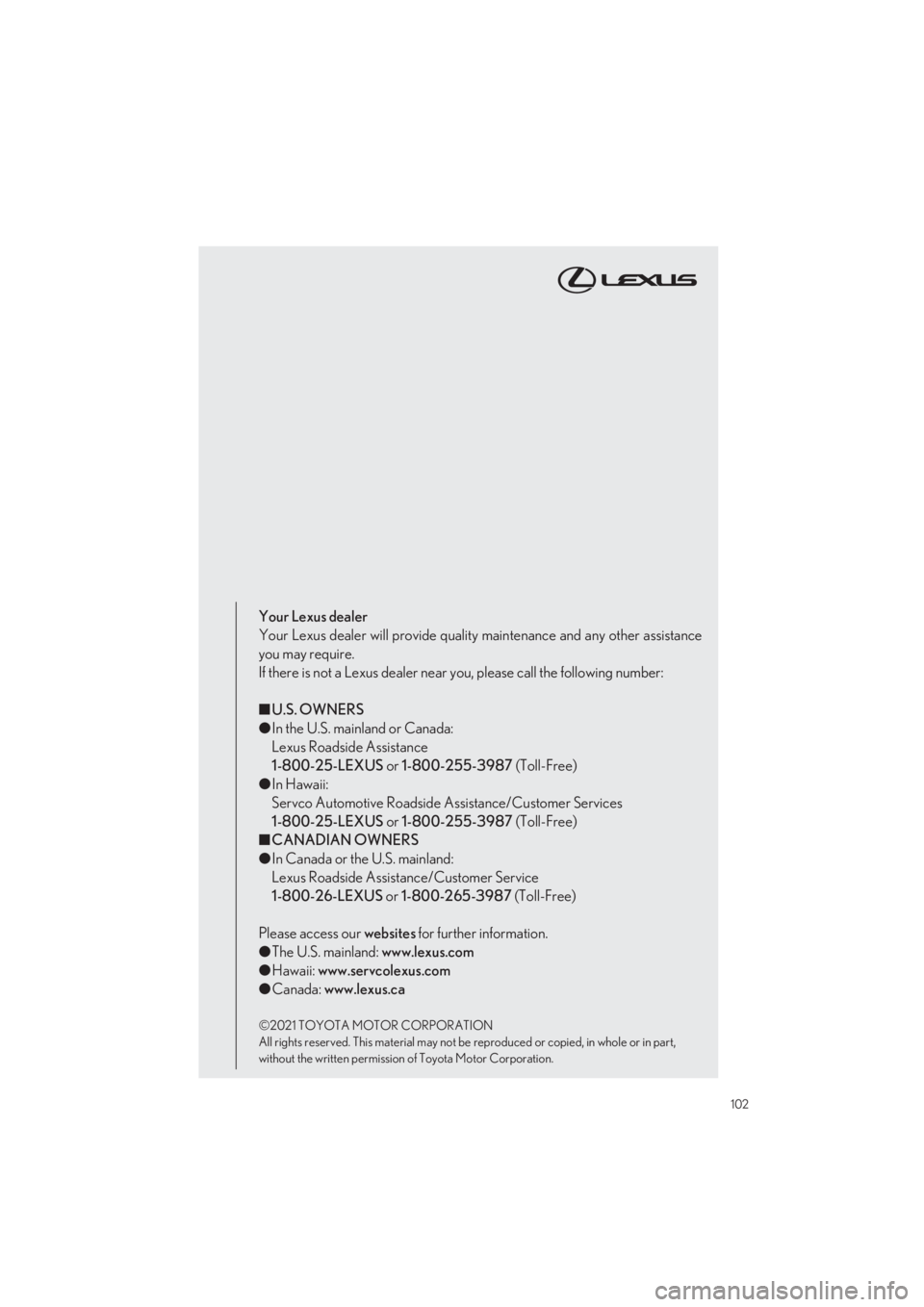 LEXUS LS500 2022  Owners Manual 102
LS500_QG_U
Your Lexus dealer 
Your Lexus dealer will provide qualit y maintenance and any other assistance 
you may require.
If there is not a Lexus dealer near you, please call the following numb