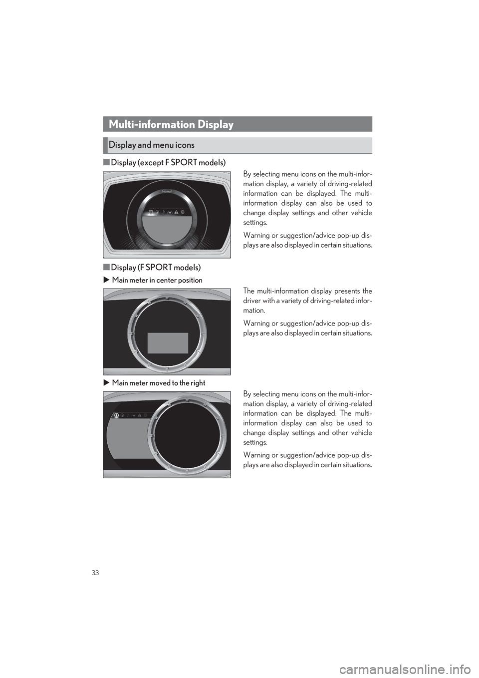 LEXUS LS500 2022 Owners Guide 33
LS500_QG_U
■Display (except F SPORT models)
By selecting menu icons on the multi-infor- 
mation display, a vari ety of driving-related 
information can be displayed. The multi-
information displa