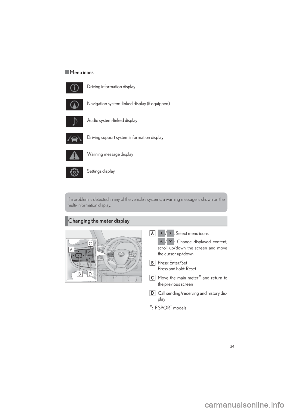 LEXUS LS500 2022 Owners Guide 34
LS500_QG_U
■Menu icons
/ : Select menu icons 
/ : Change displayed content, 
scroll up/down the screen and move 
the cursor up/down 
Press: Enter/Set 
Press and hold: Reset 
Move the main meter* 