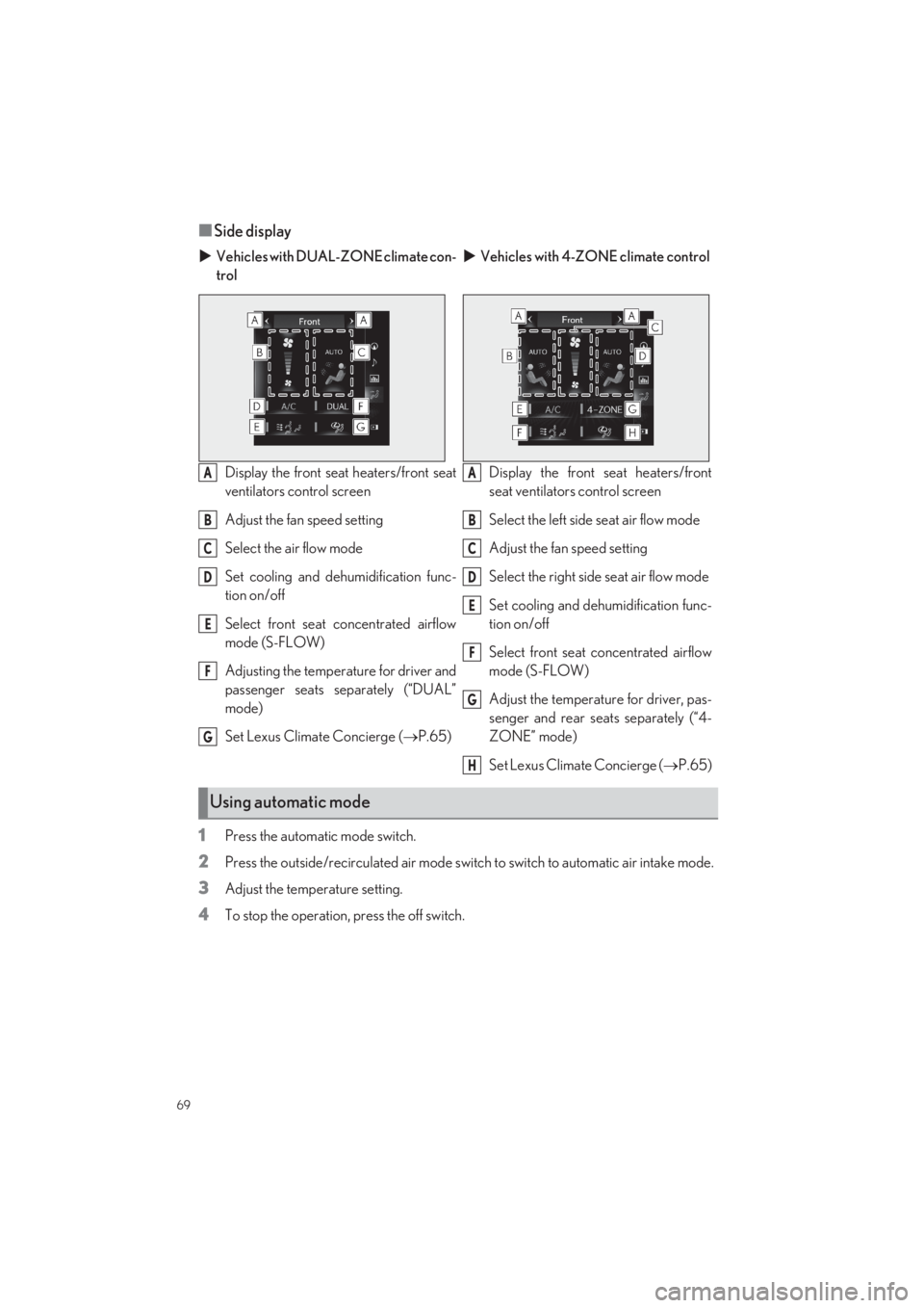 LEXUS LS500 2022 Repair Manual 69
LS500_QG_U
■Side display 
1Press the automatic mode switch.
2Press the outside/recirculated  air mode switch to switch to automatic air intake mode.
3Adjust the temperature setting.
4To stop the 