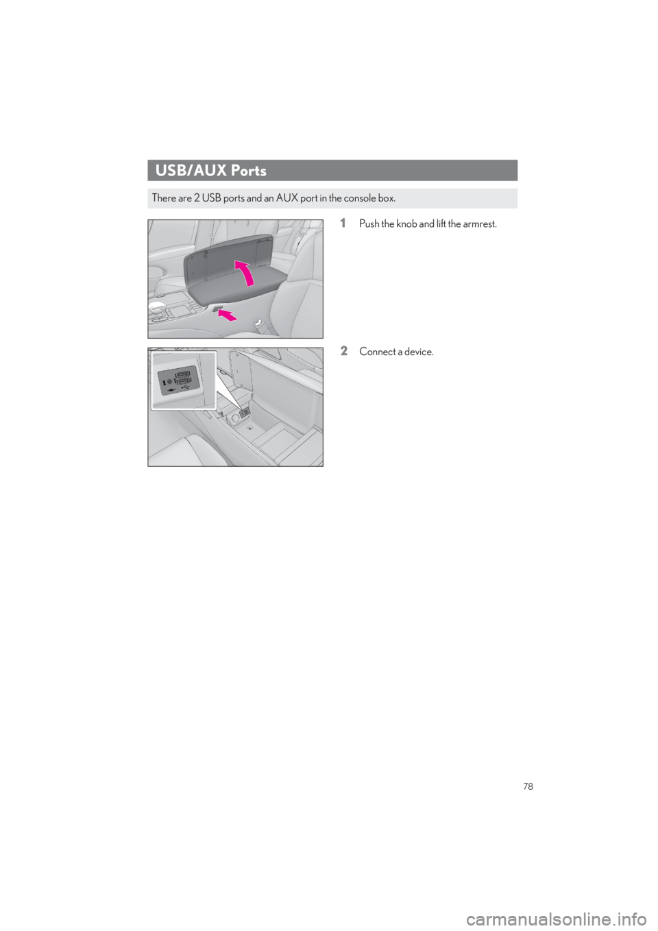 LEXUS LS500 2022 Manual PDF 78
LS500_QG_U
1Push the knob and lift the armrest.
2Connect a device.
USB/AUX Ports
There are 2 USB ports and an AUX port in the console box. 