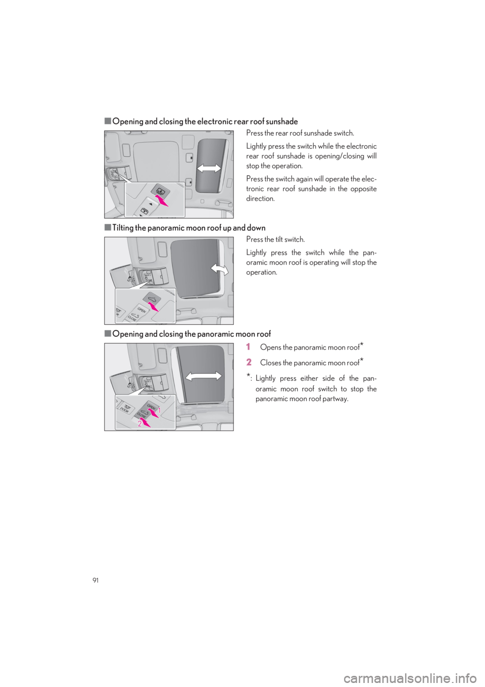 LEXUS LS500 2022  Owners Manual 91
LS500_QG_U
■Opening and closing the electronic rear roof sunshade
Press the rear roof sunshade switch. 
Lightly press the switch while the electronic 
rear roof sunshade is opening/closing will
s