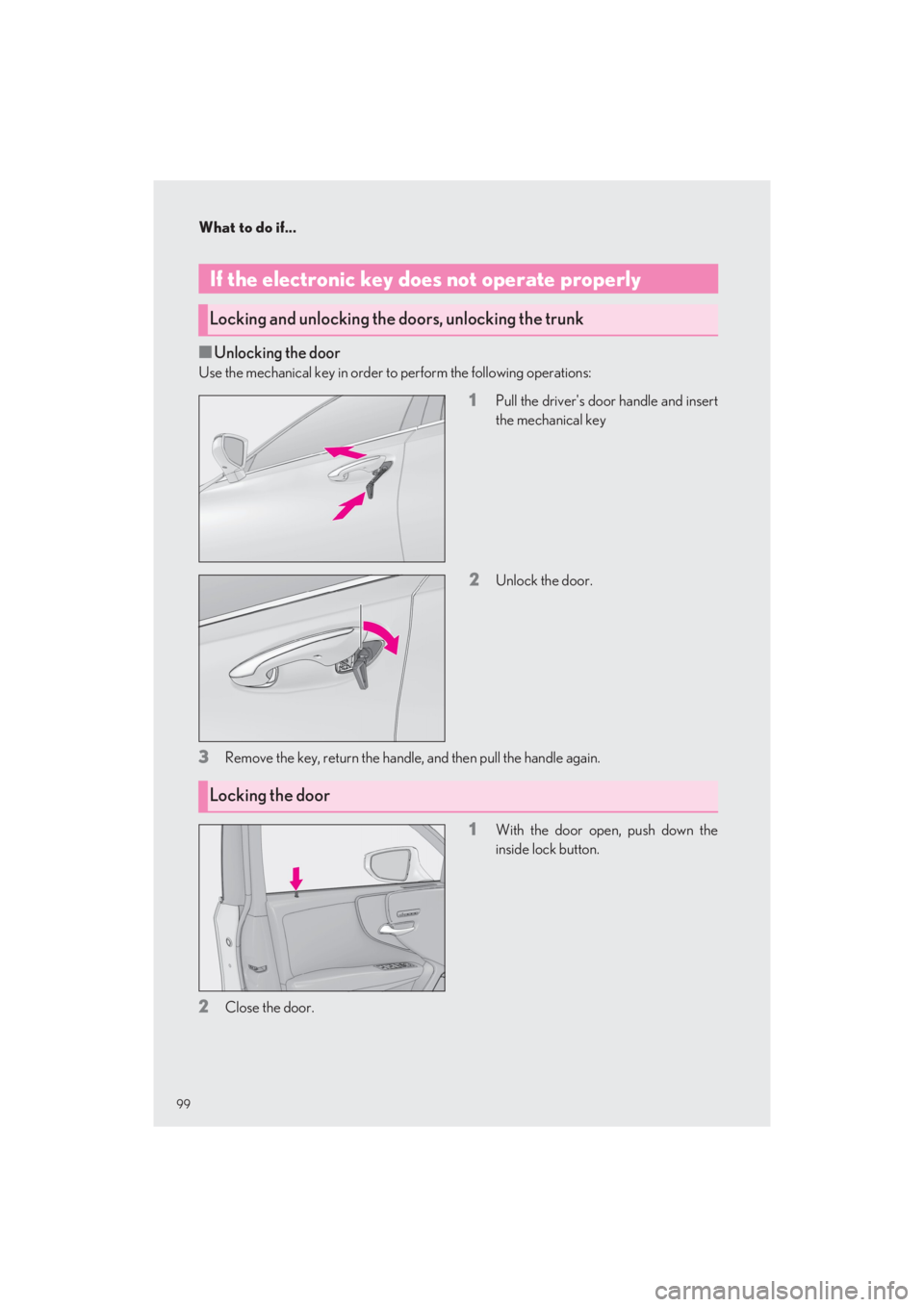 LEXUS LS500 2022  Owners Manual What to do if...
99
LS500_QG_U
■Unlocking the door
Use the mechanical key in order to perform the following operations:
1Pull the drivers door handle and insert 
the mechanical key
2Unlock the door
