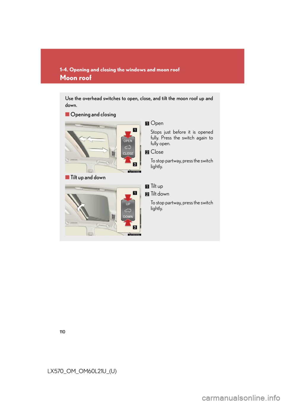 LEXUS LX570 2014 Owners Manual 1101-4. Opening and closing the windows and moon roof
LX570_OM_OM60L21U_(U) Moon roof Use the overhead switches to open, cl ose, and tilt the moon roof up and
down.
■ Opening and closing
Open Stops LEXUS LX570 2014 Owners Manual 1101-4. Opening and closing the windows and moon roof
LX570_OM_OM60L21U_(U) Moon roof Use the overhead switches to open, cl ose, and tilt the moon roof up and
down.
■ Opening and closing
Open Stops