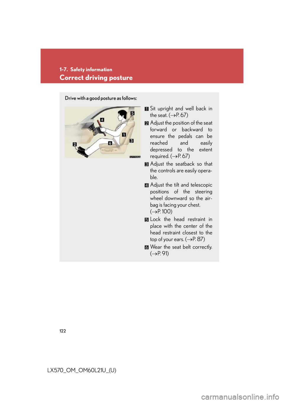 LEXUS LX570 2014 Owners Manual 122
LX570_OM_OM60L21U_(U) 1-7. Safety information
Correct driving posture Drive with a good posture as follows:
Sit upright and well back in
the seat. ( P. 6 7 )
Adjust the position of the seat
f LEXUS LX570 2014 Owners Manual 122
LX570_OM_OM60L21U_(U) 1-7. Safety information
Correct driving posture Drive with a good posture as follows:
Sit upright and well back in
the seat. ( P. 6 7 )
Adjust the position of the seat
f