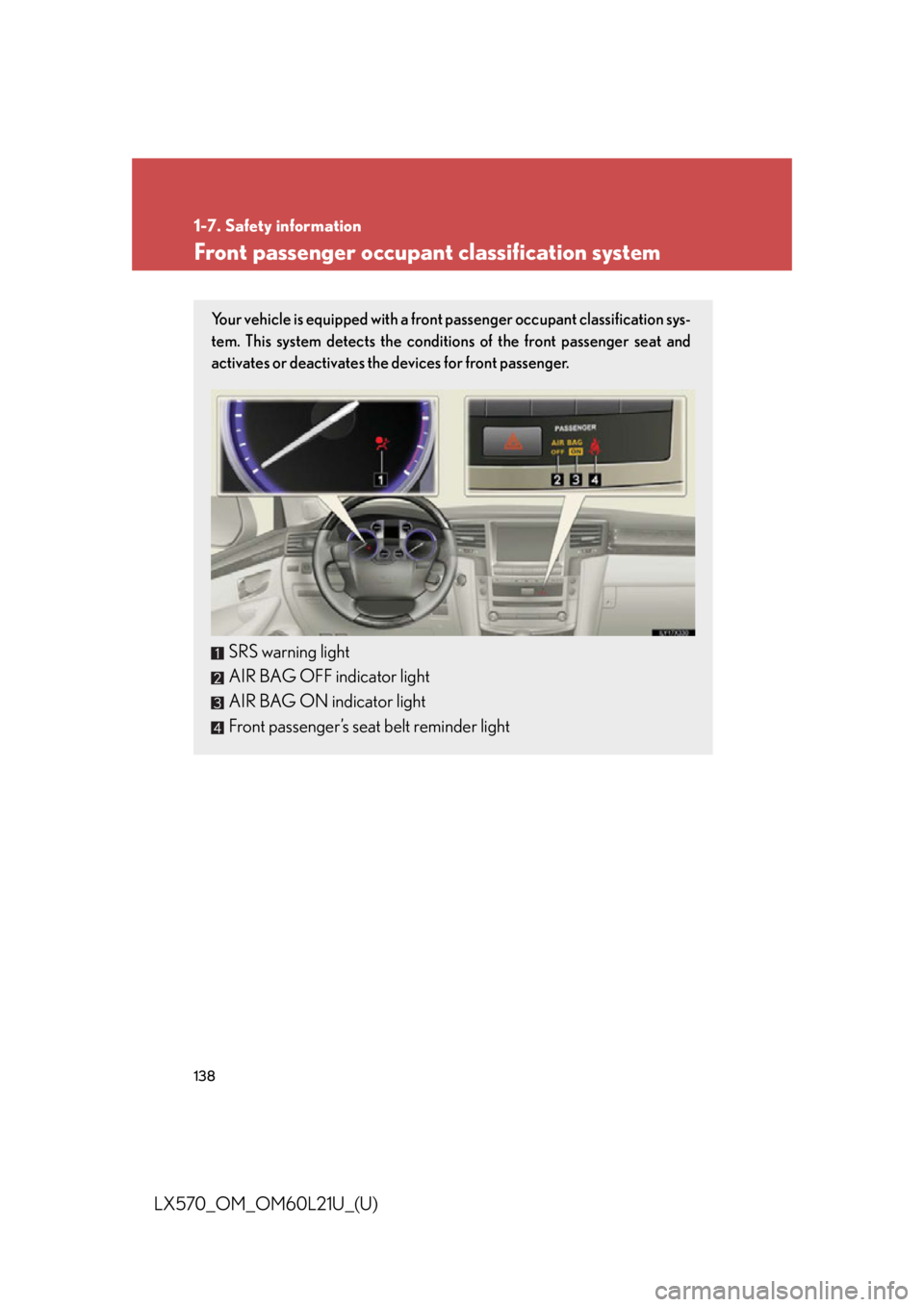 LEXUS LX570 2014 Owners Manual 1381-7. Safety information
LX570_OM_OM60L21U_(U) Front passenger occupant classification system Your vehicle is equipped with a front passenger occupant classification sys-
tem. This system detects t LEXUS LX570 2014 Owners Manual 1381-7. Safety information
LX570_OM_OM60L21U_(U) Front passenger occupant classification system Your vehicle is equipped with a front passenger occupant classification sys-
tem. This system detects t
