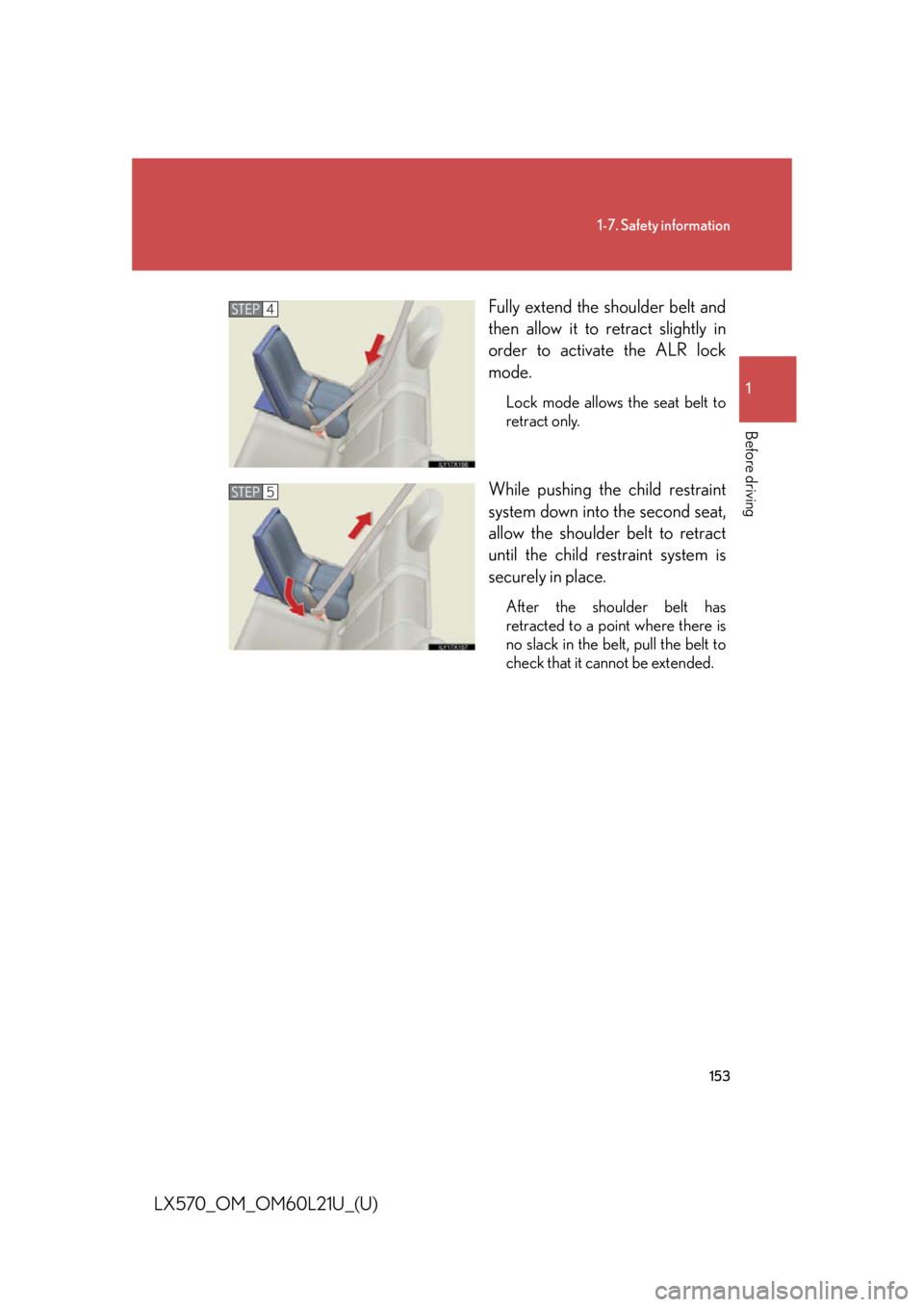 LEXUS LX570 2014  Owners Manual 1531-7. Safety information
1
Before driving
LX570_OM_OM60L21U_(U) Fully extend the shoulder belt and
then allow it to retract slightly in
order to activate the ALR lock
mode. Lock mode allows the seat