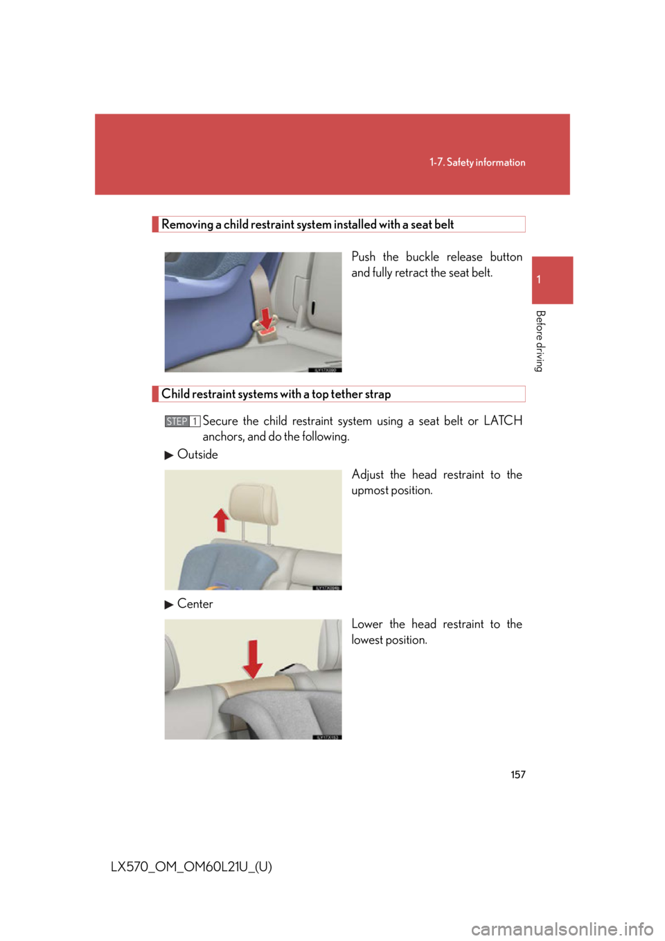 LEXUS LX570 2014  Owners Manual 1571-7. Safety information
1
Before driving
LX570_OM_OM60L21U_(U) Removing a child restraint system installed with a seat belt
Push the buckle release button
and fully retract the seat belt.
Child res