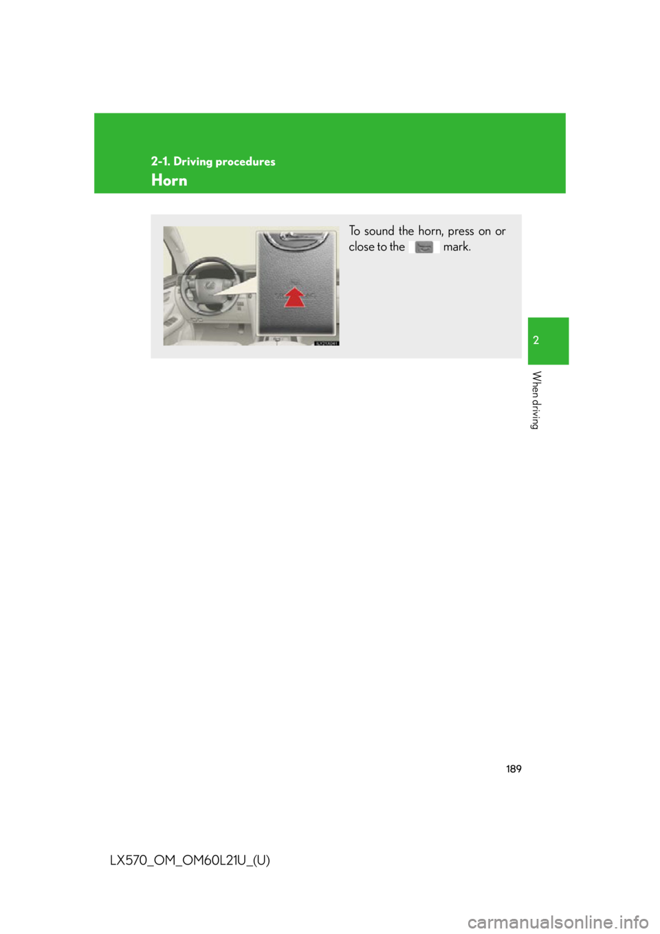 LEXUS LX570 2014  Owners Manual 1892-1. Driving procedures
2
When driving
LX570_OM_OM60L21U_(U) Horn To sound the horn, press on or
close to the   mark. 