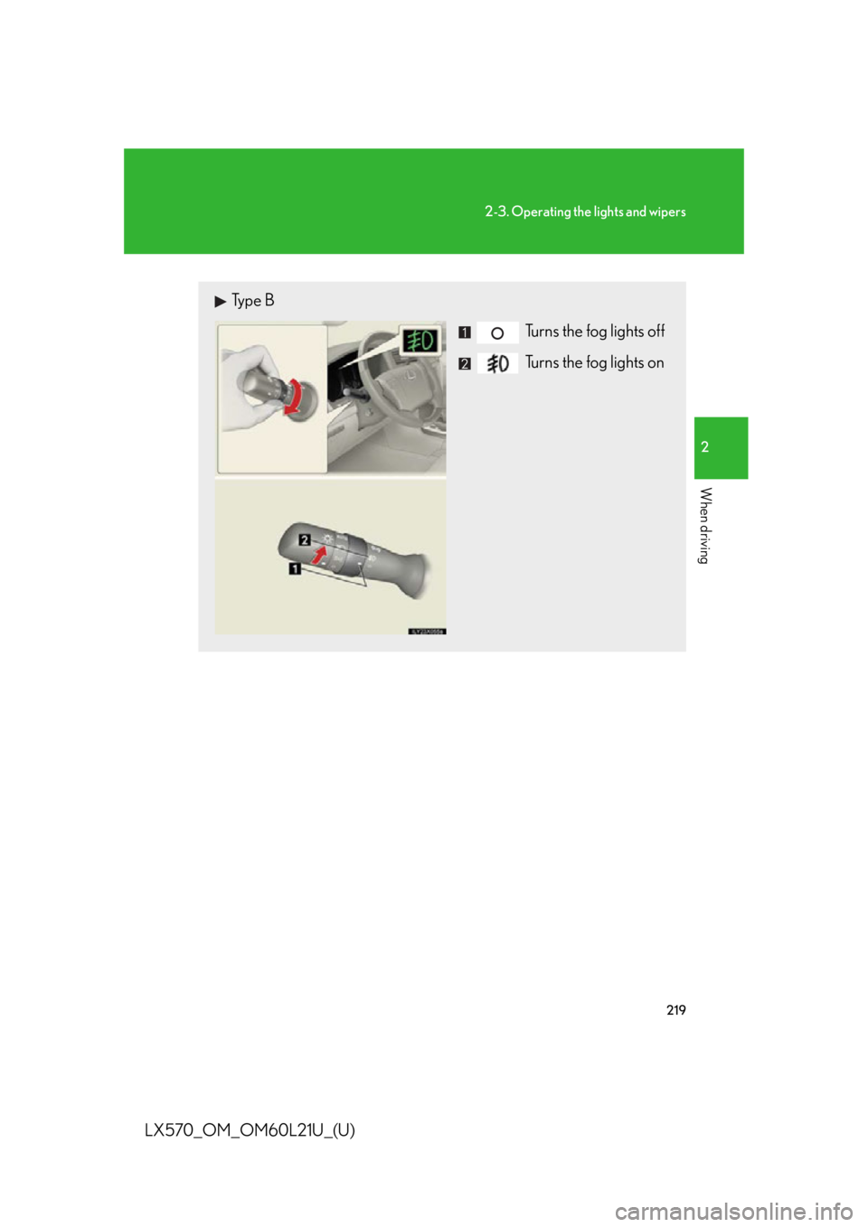 LEXUS LX570 2014  Owners Manual 2192-3. Operating the lights and wipers
2
When driving
LX570_OM_OM60L21U_(U) Type B
Turns the fog lights off
Turns the fog lights on 