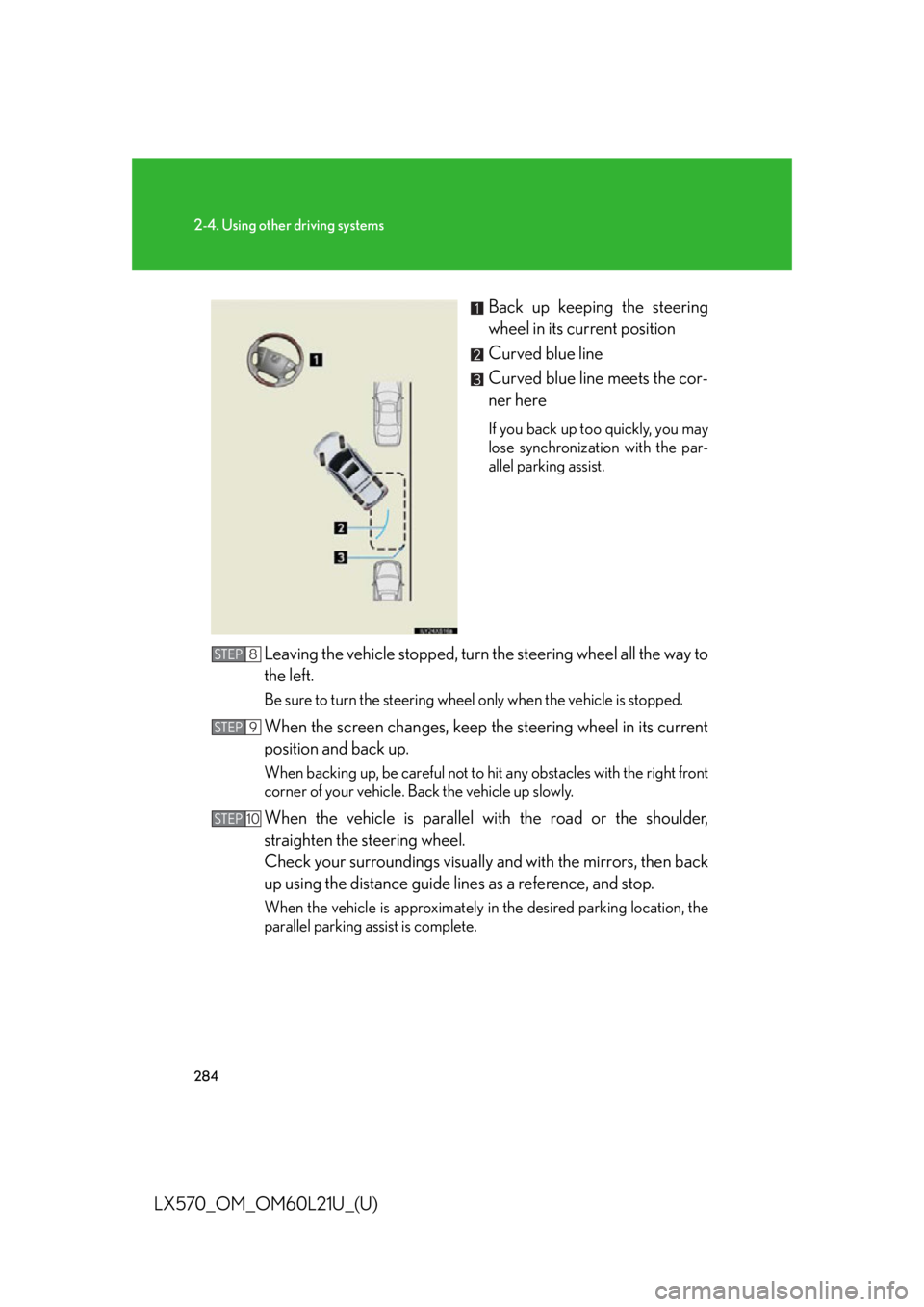 LEXUS LX570 2014  Owners Manual 2842-4. Using other driving systems
LX570_OM_OM60L21U_(U) Back up keeping the steering
wheel in its current position
Curved blue line
Curved blue line meets the cor-
ner here If you back up too quickl