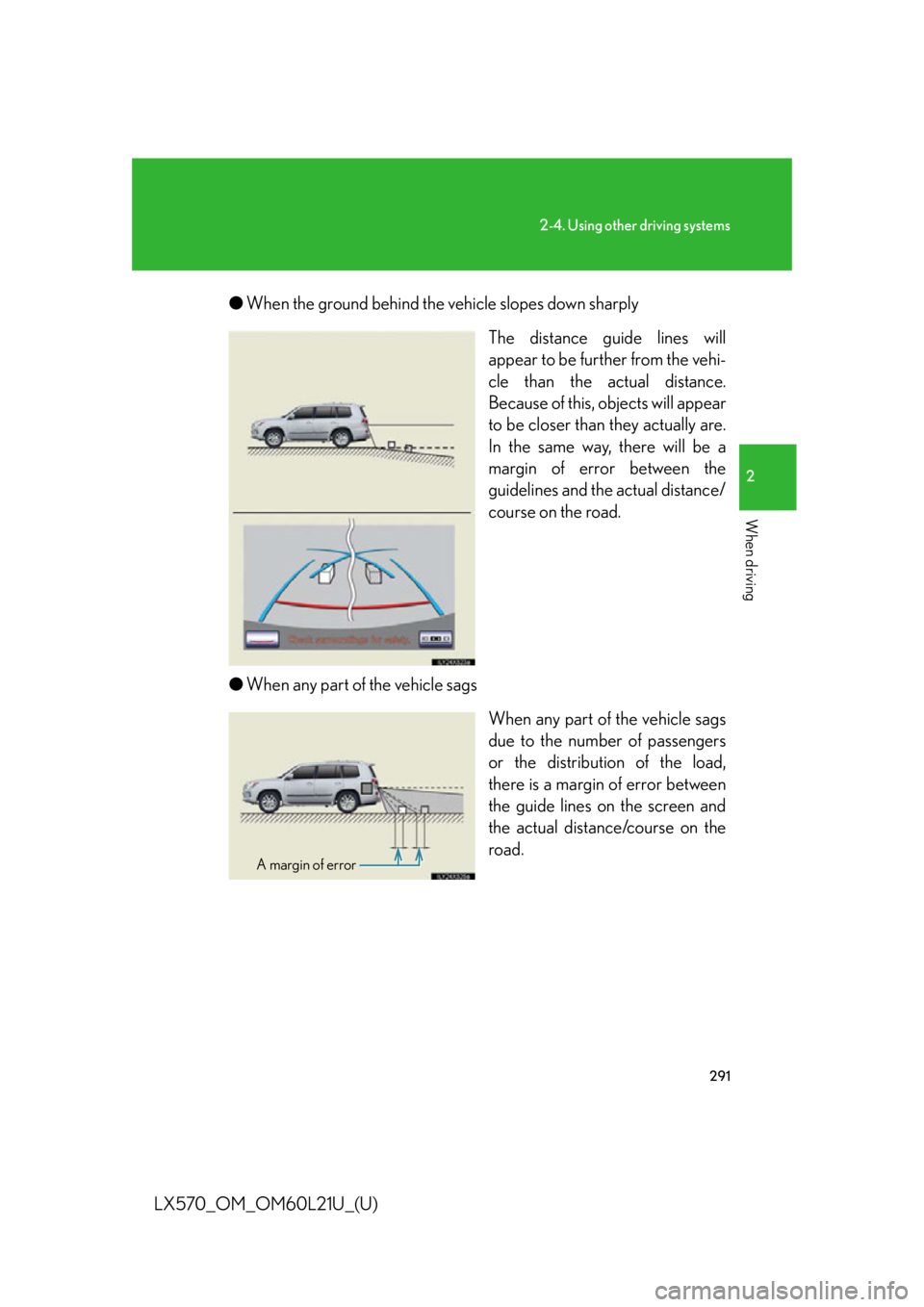 LEXUS LX570 2014  Owners Manual 2912-4. Using other driving systems
2
When driving
LX570_OM_OM60L21U_(U) ● When the ground behind the vehicle slopes down sharply
The distance guide lines will
appear to be further from the vehi-
cl