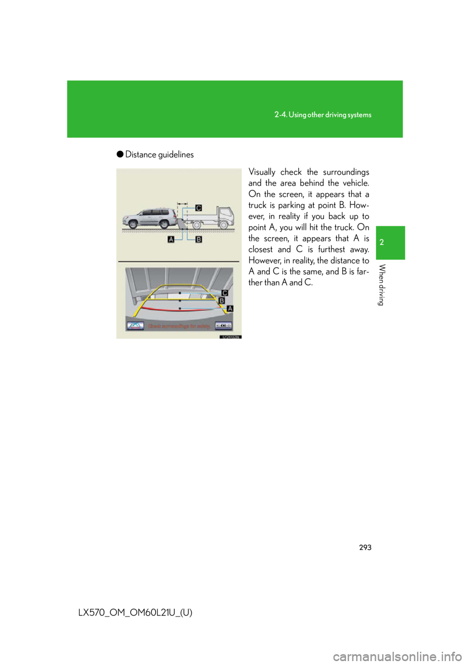 LEXUS LX570 2014  Owners Manual 2932-4. Using other driving systems
2
When driving
LX570_OM_OM60L21U_(U) ● Distance guidelines
Visually check the surroundings
and the area behind the vehicle.
On the screen, it appears that a
truck