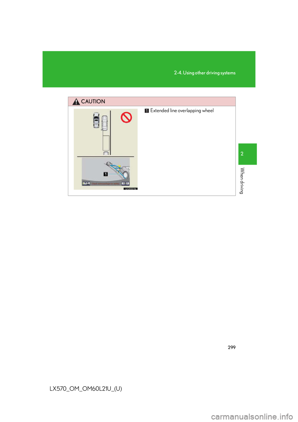 LEXUS LX570 2014  Owners Manual 2992-4. Using other driving systems
2
When driving
LX570_OM_OM60L21U_(U) CAUTION Extended line overlapping wheel 