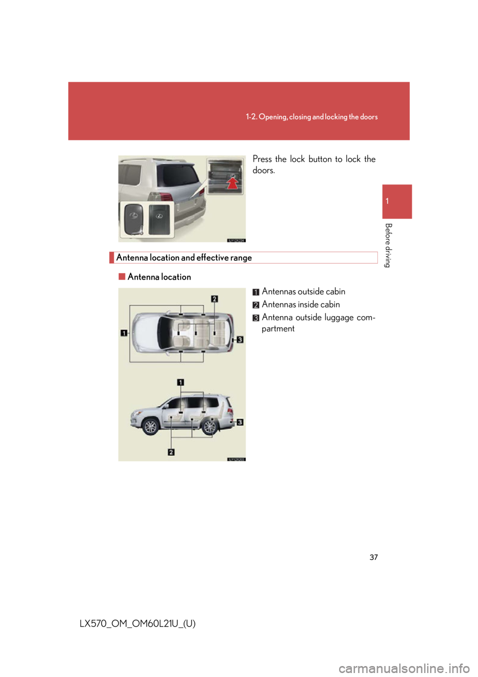 LEXUS LX570 2014 Owners Guide 371-2. Opening, closing and locking the doors
1
Before driving
LX570_OM_OM60L21U_(U) Press the lock button to lock the
doors.
Antenna location and effective range
■ Antenna location
Antennas outside LEXUS LX570 2014 Owners Guide 371-2. Opening, closing and locking the doors
1
Before driving
LX570_OM_OM60L21U_(U) Press the lock button to lock the
doors.
Antenna location and effective range
■ Antenna location
Antennas outside