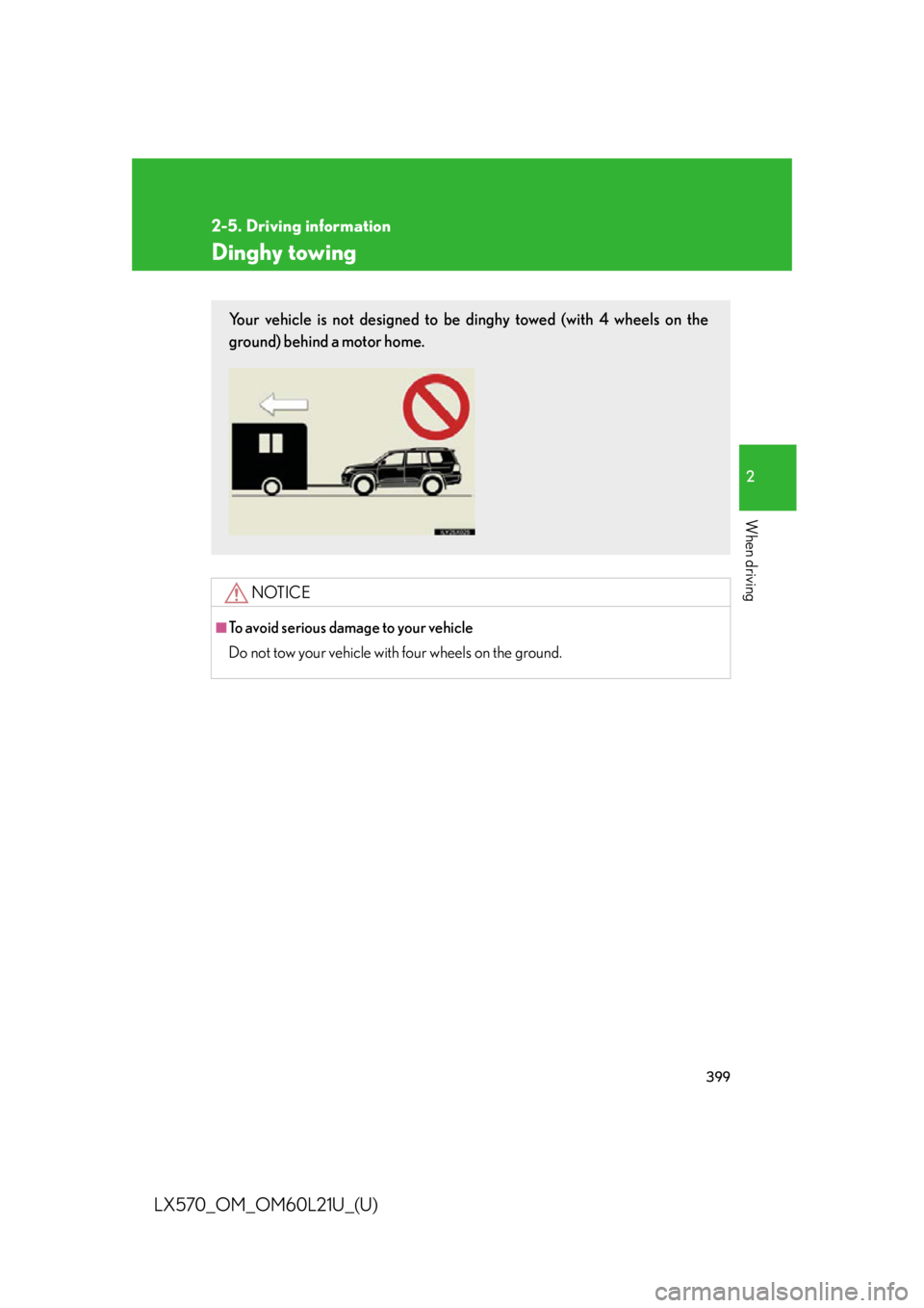 LEXUS LX570 2014  Owners Manual 3992-5. Driving information
2
When driving
LX570_OM_OM60L21U_(U) Dinghy towing
NOTICE■
To avoid serious damage to your vehicle
Do not tow your vehicle with four wheels on the ground.Your vehicle is 