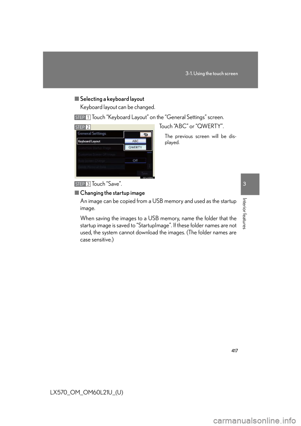 LEXUS LX570 2014 Owners Guide 4173-1. Using the touch screen
3
Interior features
LX570_OM_OM60L21U_(U) ■ Selecting a keyboard layout
Keyboard layout can be changed.
Touch “Keyboard Layout” on the “General Settings” scree LEXUS LX570 2014 Owners Guide 4173-1. Using the touch screen
3
Interior features
LX570_OM_OM60L21U_(U) ■ Selecting a keyboard layout
Keyboard layout can be changed.
Touch “Keyboard Layout” on the “General Settings” scree