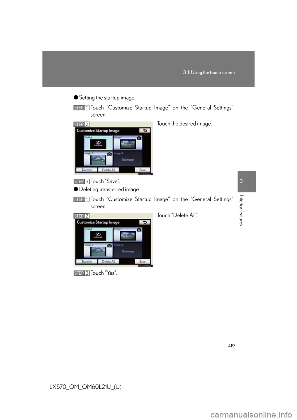 LEXUS LX570 2014  Owners Manual 4193-1. Using the touch screen
3
Interior features
LX570_OM_OM60L21U_(U) ● Setting the startup image
Touch “Customize Startup Image” on the “General Settings”
screen.
Touch the desired image