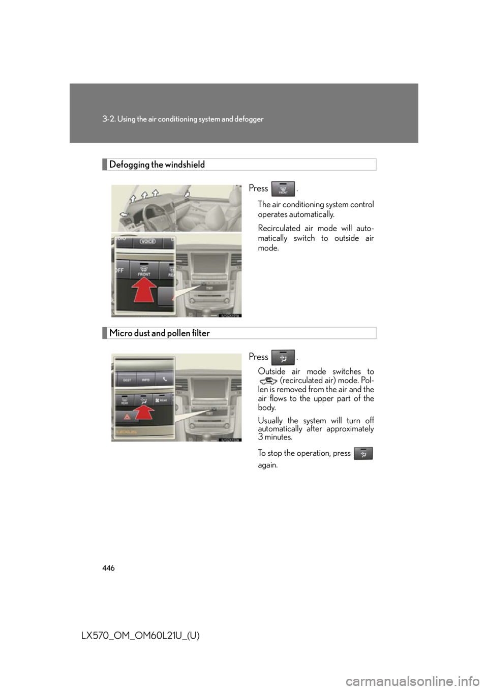 LEXUS LX570 2014 Owners Manual 4463-2. Using the air conditio ning system and defogger
LX570_OM_OM60L21U_(U) Defogging the windshield
Press .
The air conditioning system control
operates automatically.
Recirculated air mode will a LEXUS LX570 2014 Owners Manual 4463-2. Using the air conditio ning system and defogger
LX570_OM_OM60L21U_(U) Defogging the windshield
Press .
The air conditioning system control
operates automatically.
Recirculated air mode will a