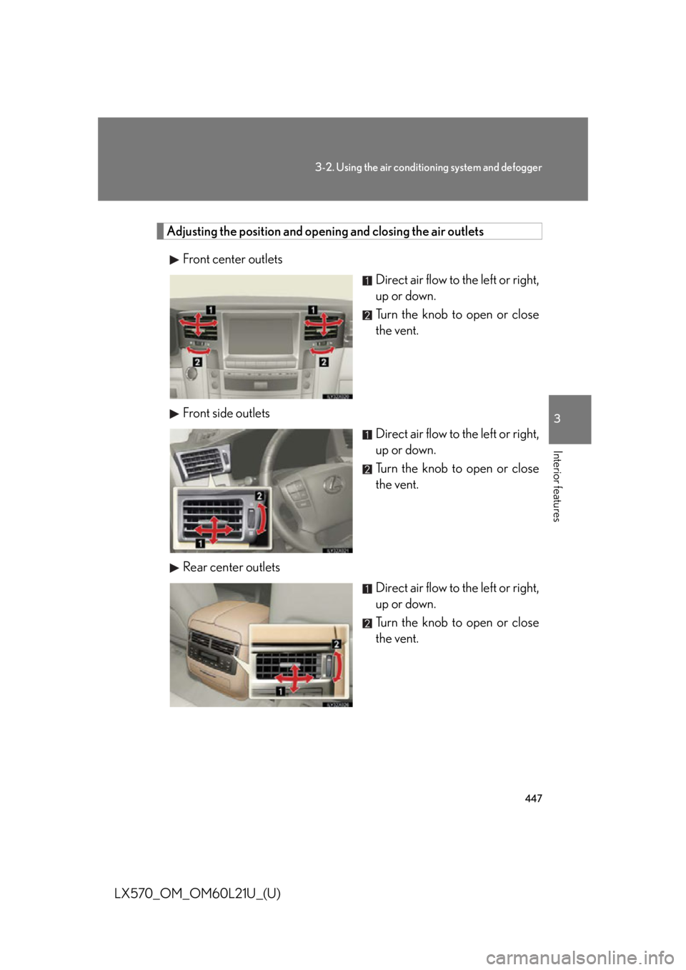 LEXUS LX570 2014 Owners Manual 4473-2. Using the air conditio ning system and defogger
3
Interior features
LX570_OM_OM60L21U_(U) Adjusting the position and opening and closing the air outlets
Front center outlets
Direct air flow to LEXUS LX570 2014 Owners Manual 4473-2. Using the air conditio ning system and defogger
3
Interior features
LX570_OM_OM60L21U_(U) Adjusting the position and opening and closing the air outlets
Front center outlets
Direct air flow to