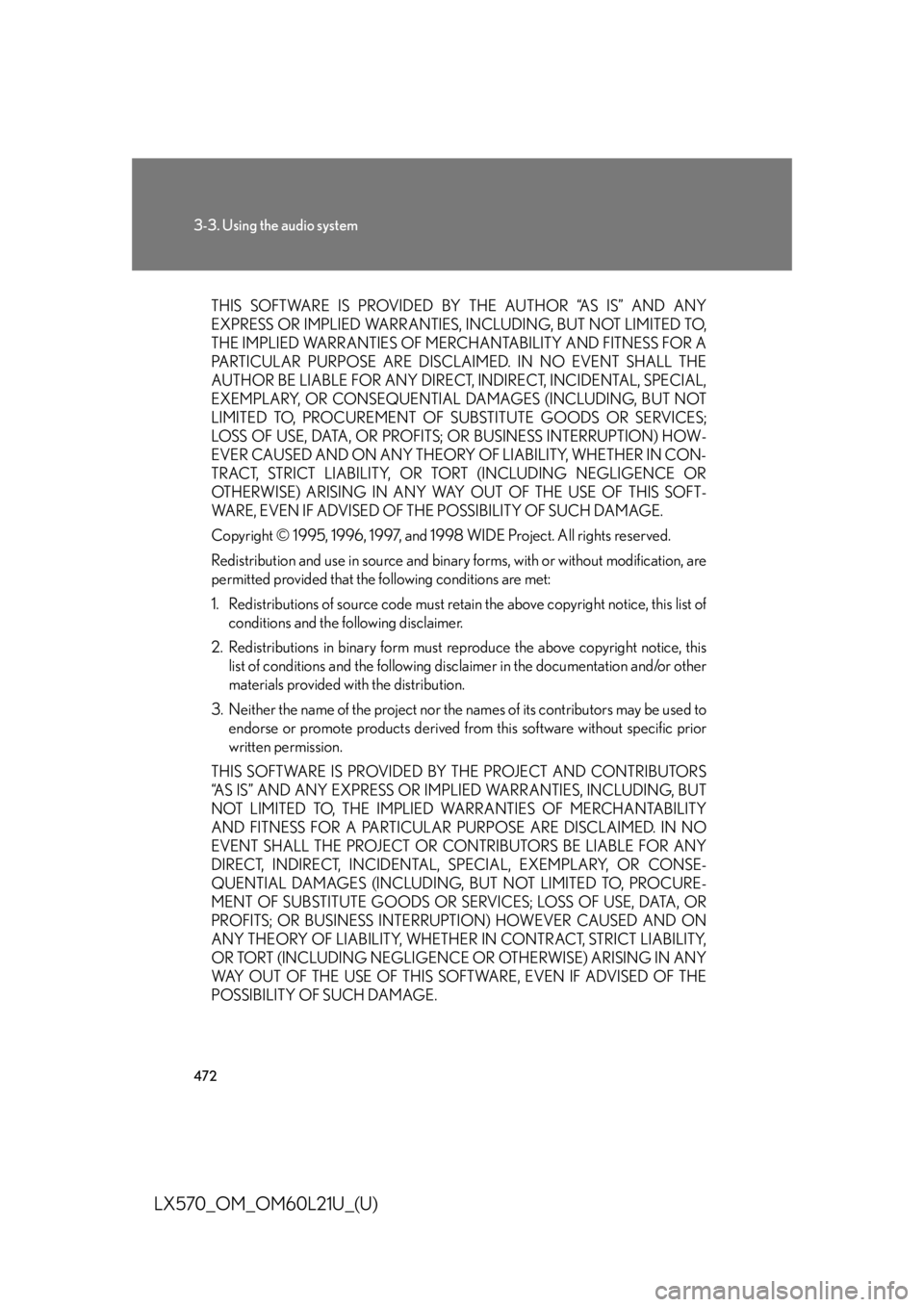 LEXUS LX570 2014 Owners Manual 4723-3. Using the audio system
LX570_OM_OM60L21U_(U) THIS SOFTWARE IS PROVIDED BY THE AUTHOR “AS IS” AND ANY
EXPRESS OR IMPLIED WARRANTIES, INCLUDING, BUT NOT LIMITED TO,
THE IMPLIED WARRANTIES O LEXUS LX570 2014 Owners Manual 4723-3. Using the audio system
LX570_OM_OM60L21U_(U) THIS SOFTWARE IS PROVIDED BY THE AUTHOR “AS IS” AND ANY
EXPRESS OR IMPLIED WARRANTIES, INCLUDING, BUT NOT LIMITED TO,
THE IMPLIED WARRANTIES O