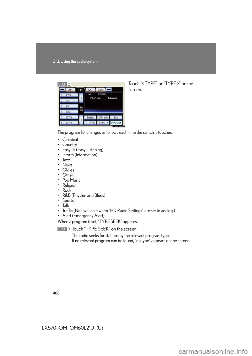 LEXUS LX570 2014  Owners Manual 4863-3. Using the audio system
LX570_OM_OM60L21U_(U) Touch “< TYPE” or “TYPE >” on the
screen.
The program list changes as follows  each time the switch is touched.
• Classical
•Country
