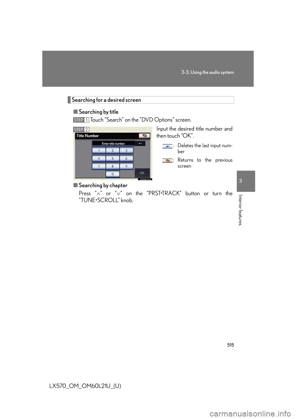 LEXUS LX570 2014  Owners Manual 5153-3. Using the audio system
3
Interior features
LX570_OM_OM60L21U_(U) Searching for a desired screen
■ Searching by title
Touch “Search” on the “DVD Options” screen.
Input the desired  ti