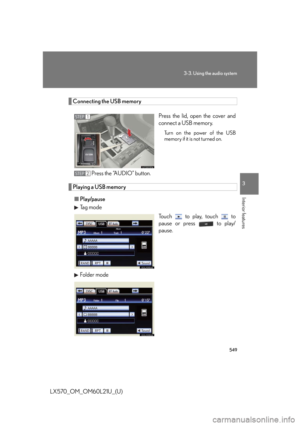 LEXUS LX570 2014 Owners Manual 5493-3. Using the audio system
3
Interior features
LX570_OM_OM60L21U_(U) Connecting the USB memory
Press the lid, open the cover and
connect a USB memory. Turn on the power of the USB
memory if it is LEXUS LX570 2014 Owners Manual 5493-3. Using the audio system
3
Interior features
LX570_OM_OM60L21U_(U) Connecting the USB memory
Press the lid, open the cover and
connect a USB memory. Turn on the power of the USB
memory if it is