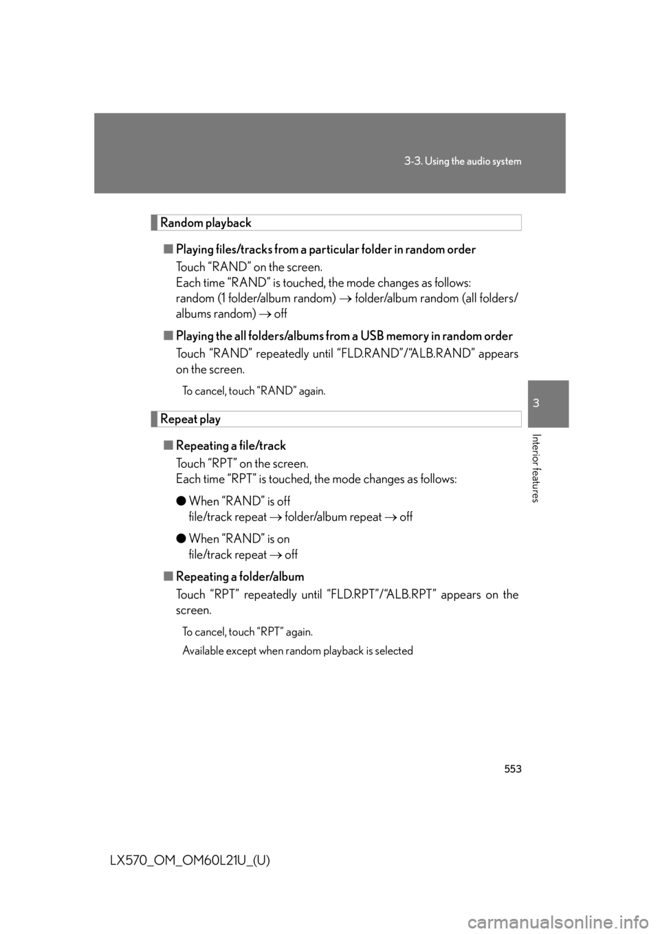 LEXUS LX570 2014 Owners Manual 5533-3. Using the audio system
3
Interior features
LX570_OM_OM60L21U_(U) Random playback
■ Playing files/tracks from a particular folder in random order
Touch “RAND” on the screen.
Each time “ LEXUS LX570 2014 Owners Manual 5533-3. Using the audio system
3
Interior features
LX570_OM_OM60L21U_(U) Random playback
■ Playing files/tracks from a particular folder in random order
Touch “RAND” on the screen.
Each time “