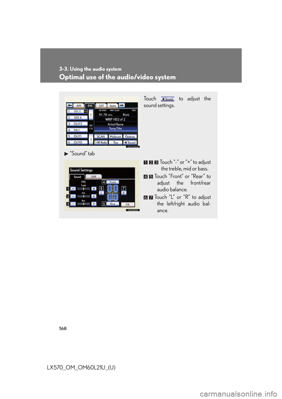 LEXUS LX570 2014  Owners Manual 5683-3. Using the audio system
LX570_OM_OM60L21U_(U) Optimal use of the audio/video system Touch   to adjust the
sound settings.
“Sound” tab
Touch “-” or “+” to adjust
the treble, mid or b