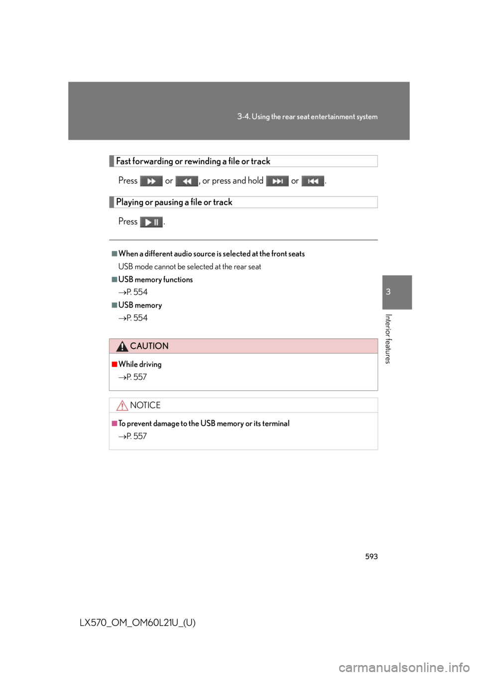 LEXUS LX570 2014  Owners Manual 5933-4. Using the rear se at entertainment system
3
Interior features
LX570_OM_OM60L21U_(U) Fast forwarding or rewinding a file or track
Press   or  , or press and hold   or  .
Playing or pausing a fi