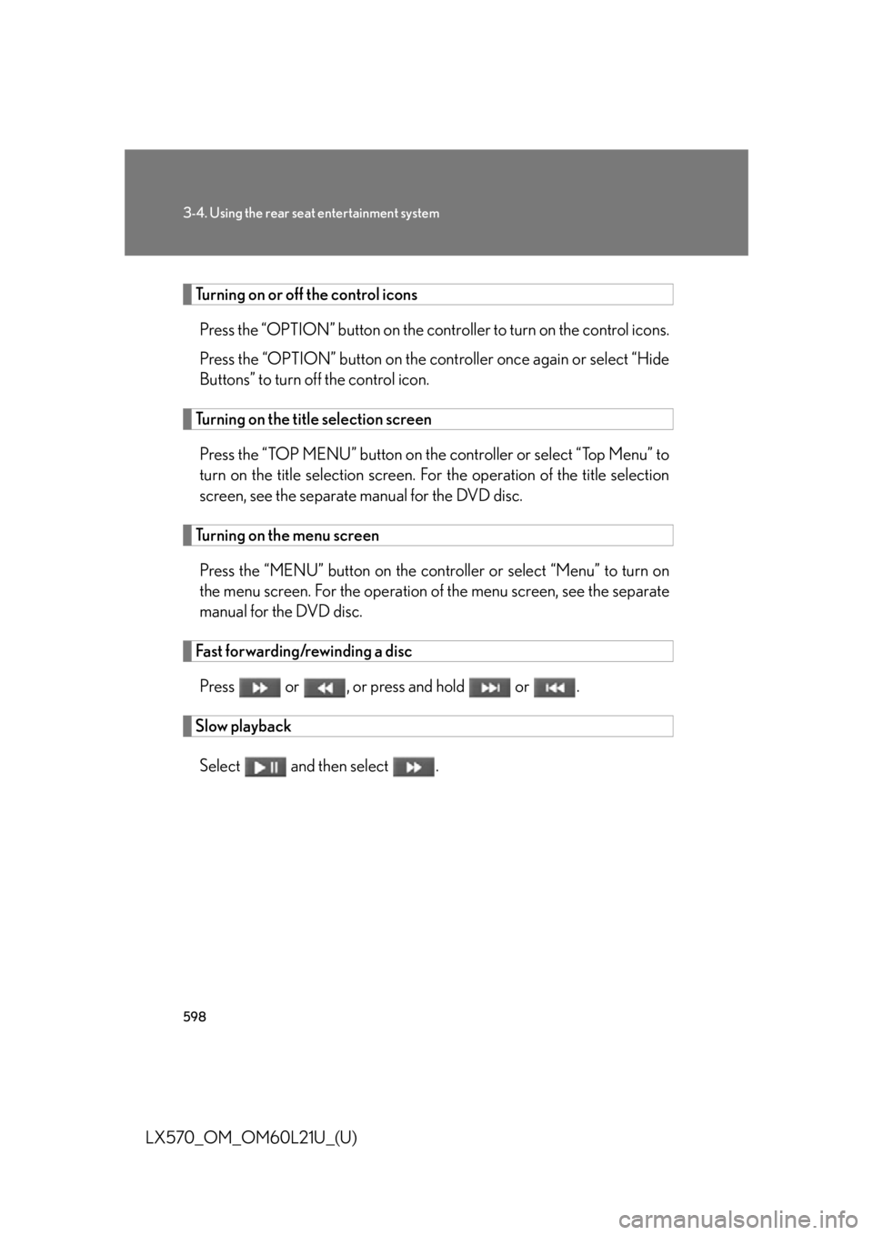 LEXUS LX570 2014  Owners Manual 5983-4. Using the rear seat entertainment system
LX570_OM_OM60L21U_(U) Turning on or off the control icons
Press the “OPTION” button on the cont roller to turn on the control icons.
Press the “O