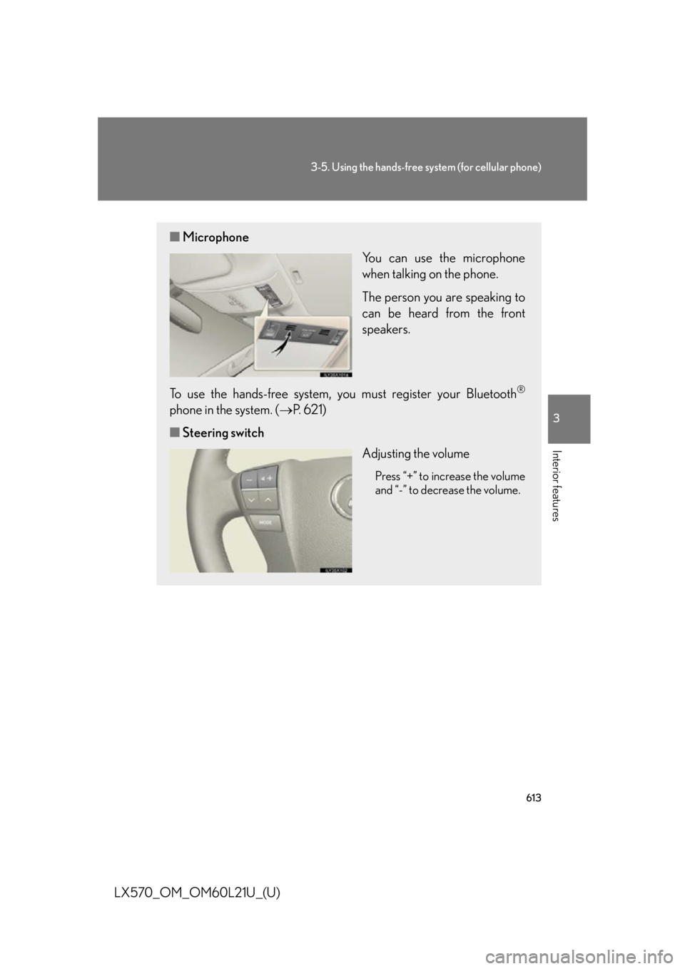 LEXUS LX570 2014 Owners Manual 6133-5. Using the hands-free system (for cellular phone)
3
Interior features
LX570_OM_OM60L21U_(U) ■ Microphone
You can use the microphone
when talking on the phone.
The person you are speaking to
c LEXUS LX570 2014 Owners Manual 6133-5. Using the hands-free system (for cellular phone)
3
Interior features
LX570_OM_OM60L21U_(U) ■ Microphone
You can use the microphone
when talking on the phone.
The person you are speaking to
c