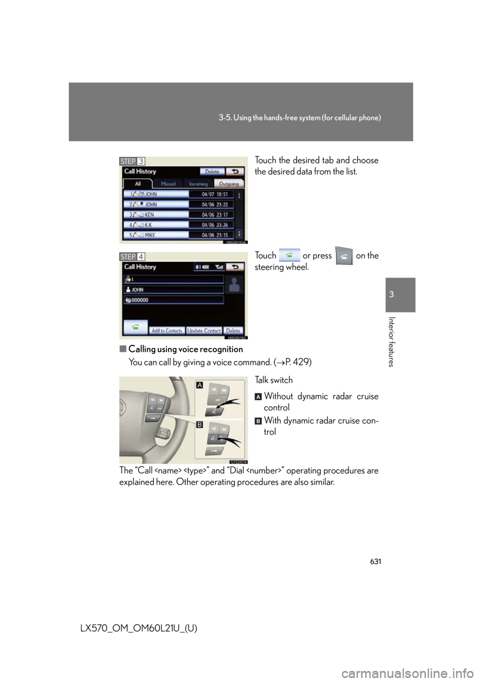LEXUS LX570 2014  Owners Manual 6313-5. Using the hands-free system (for cellular phone)
3
Interior features
LX570_OM_OM60L21U_(U) Touch the desired tab and choose
the desired data from the list.
Touch   or press   on the
steering w