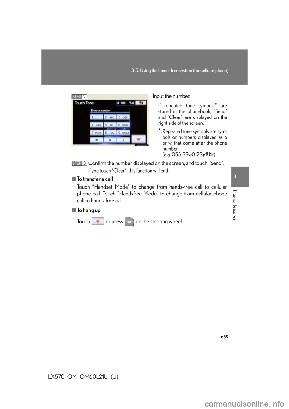LEXUS LX570 2014  Owners Manual 6393-5. Using the hands-free system (for cellular phone)
3
Interior features
LX570_OM_OM60L21U_(U) Input the number. If repeated tone symbols
*  are
stored in the phonebook, “Send”
and “Clear”