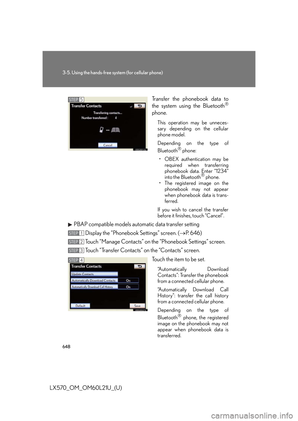 LEXUS LX570 2014 Owners Manual 6483-5. Using the hands-free sy stem (for cellular phone)
LX570_OM_OM60L21U_(U) Transfer the phonebook data to
the system using the Bluetooth ®
phone. This operation may be unneces-
sary depending on LEXUS LX570 2014 Owners Manual 6483-5. Using the hands-free sy stem (for cellular phone)
LX570_OM_OM60L21U_(U) Transfer the phonebook data to
the system using the Bluetooth ®
phone. This operation may be unneces-
sary depending on