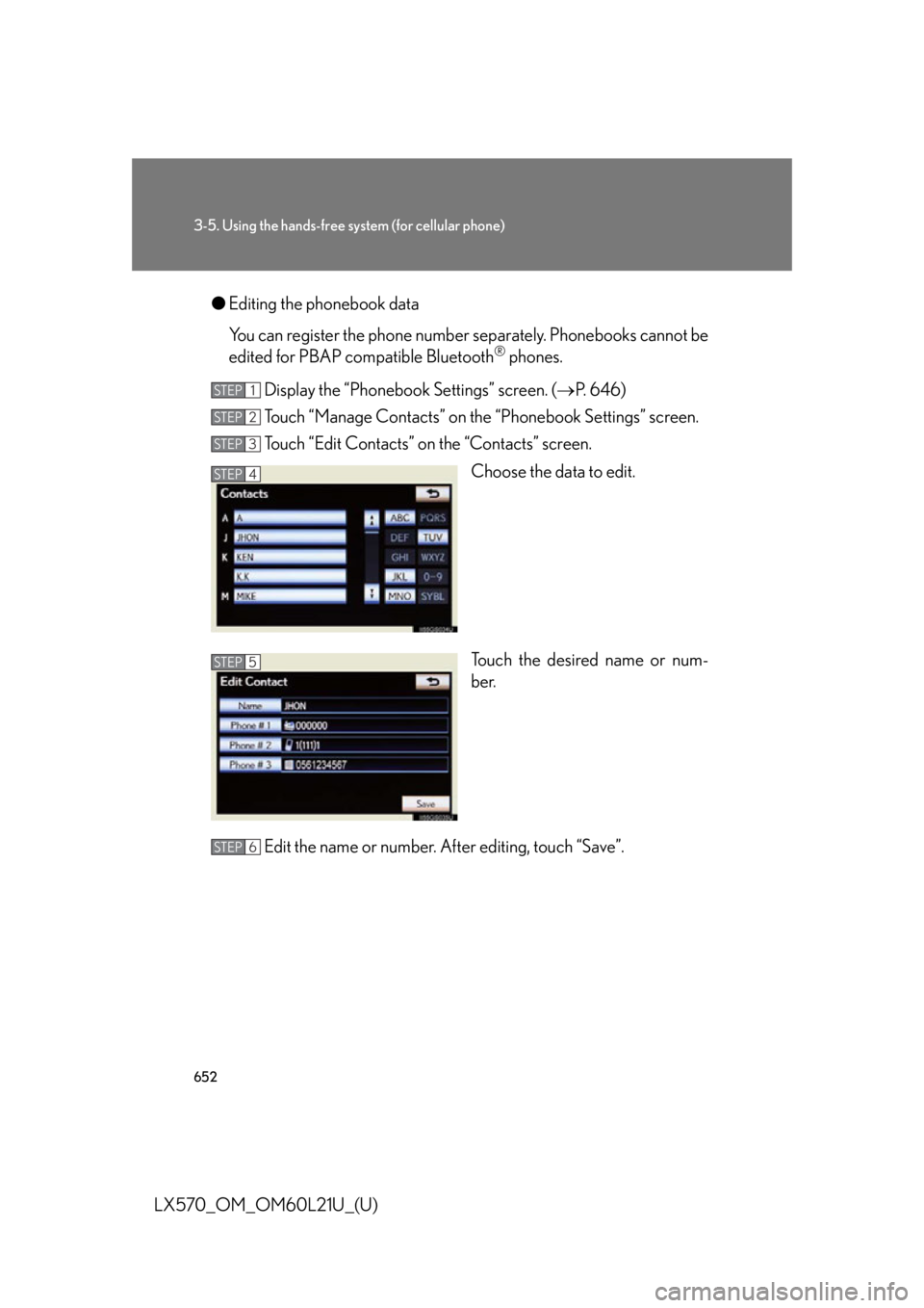 LEXUS LX570 2014 Owners Manual 6523-5. Using the hands-free sy stem (for cellular phone)
LX570_OM_OM60L21U_(U) ● Editing the phonebook data
You can register the phone number separately. Phonebooks cannot be
edited for PBAP compat LEXUS LX570 2014 Owners Manual 6523-5. Using the hands-free sy stem (for cellular phone)
LX570_OM_OM60L21U_(U) ● Editing the phonebook data
You can register the phone number separately. Phonebooks cannot be
edited for PBAP compat