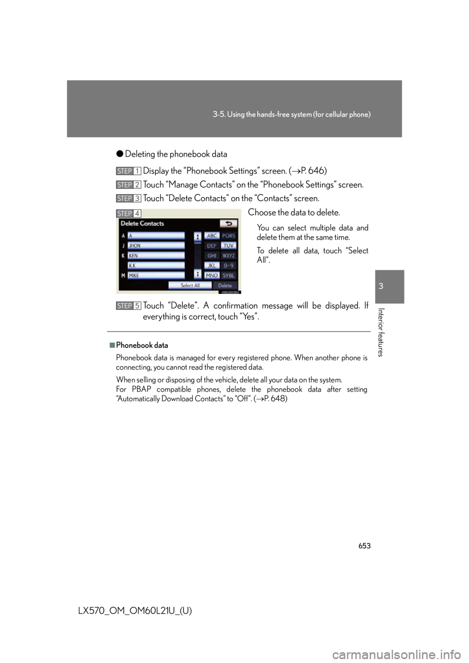 LEXUS LX570 2014 Owners Manual 6533-5. Using the hands-free system (for cellular phone)
3
Interior features
LX570_OM_OM60L21U_(U) ● Deleting the phonebook data
Display the “Phonebook Settings” screen. ( P. 646)
Touch “M LEXUS LX570 2014 Owners Manual 6533-5. Using the hands-free system (for cellular phone)
3
Interior features
LX570_OM_OM60L21U_(U) ● Deleting the phonebook data
Display the “Phonebook Settings” screen. ( P. 646)
Touch “M