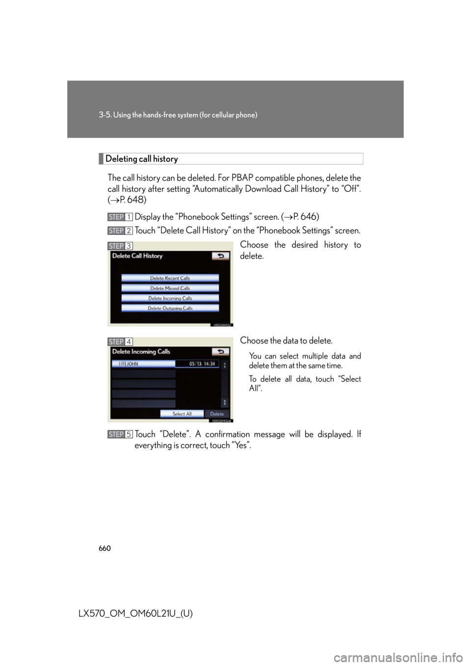 LEXUS LX570 2014 Owners Manual 6603-5. Using the hands-free sy stem (for cellular phone)
LX570_OM_OM60L21U_(U) Deleting call history
The call history can be deleted. For PBAP compatible phones, delete the
call history after setting LEXUS LX570 2014 Owners Manual 6603-5. Using the hands-free sy stem (for cellular phone)
LX570_OM_OM60L21U_(U) Deleting call history
The call history can be deleted. For PBAP compatible phones, delete the
call history after setting