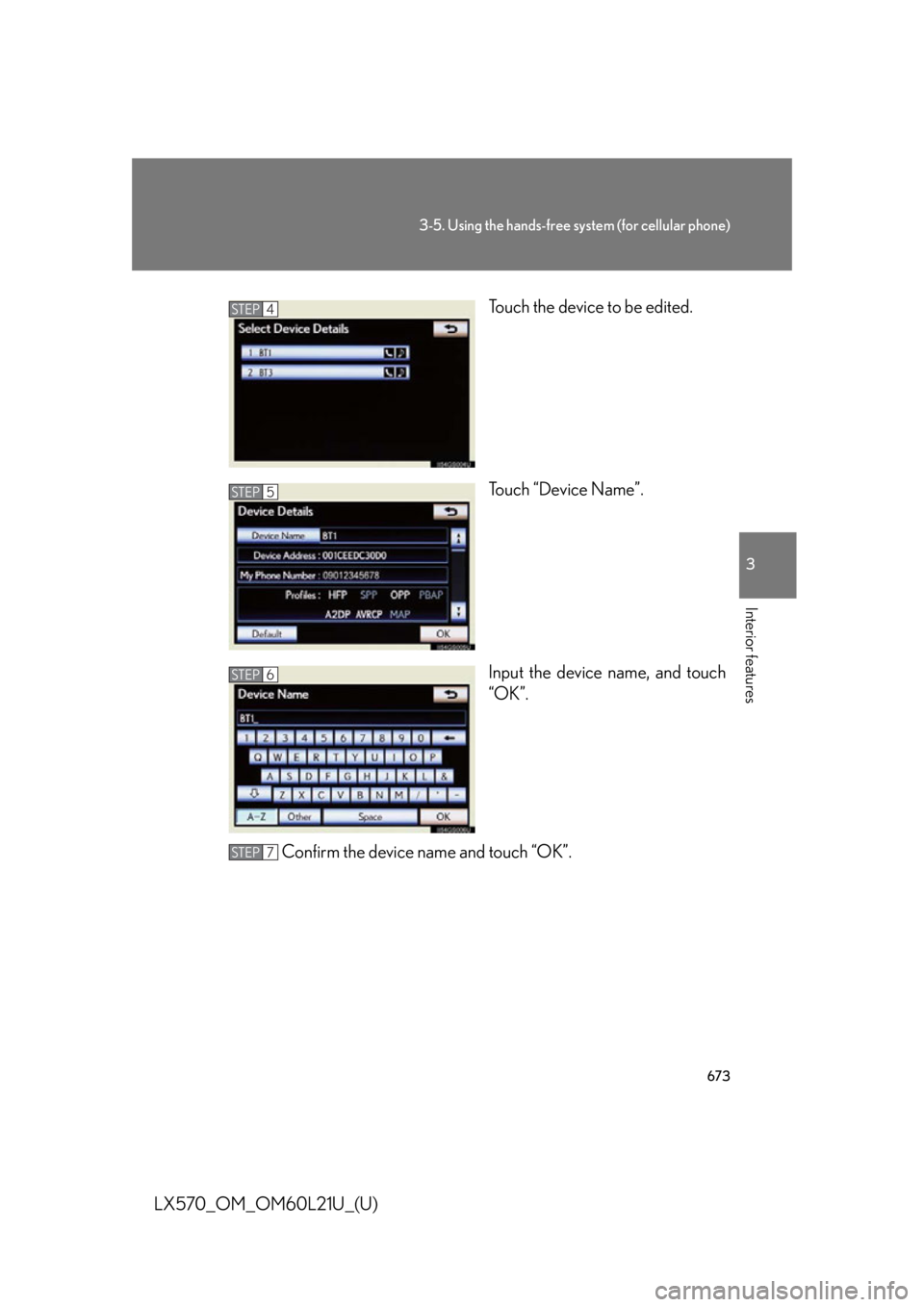 LEXUS LX570 2014  Owners Manual 6733-5. Using the hands-free system (for cellular phone)
3
Interior features
LX570_OM_OM60L21U_(U) Touch the device to be edited.
Touch “Device Name”.
Input the device  name, and touch
“OK”.
C