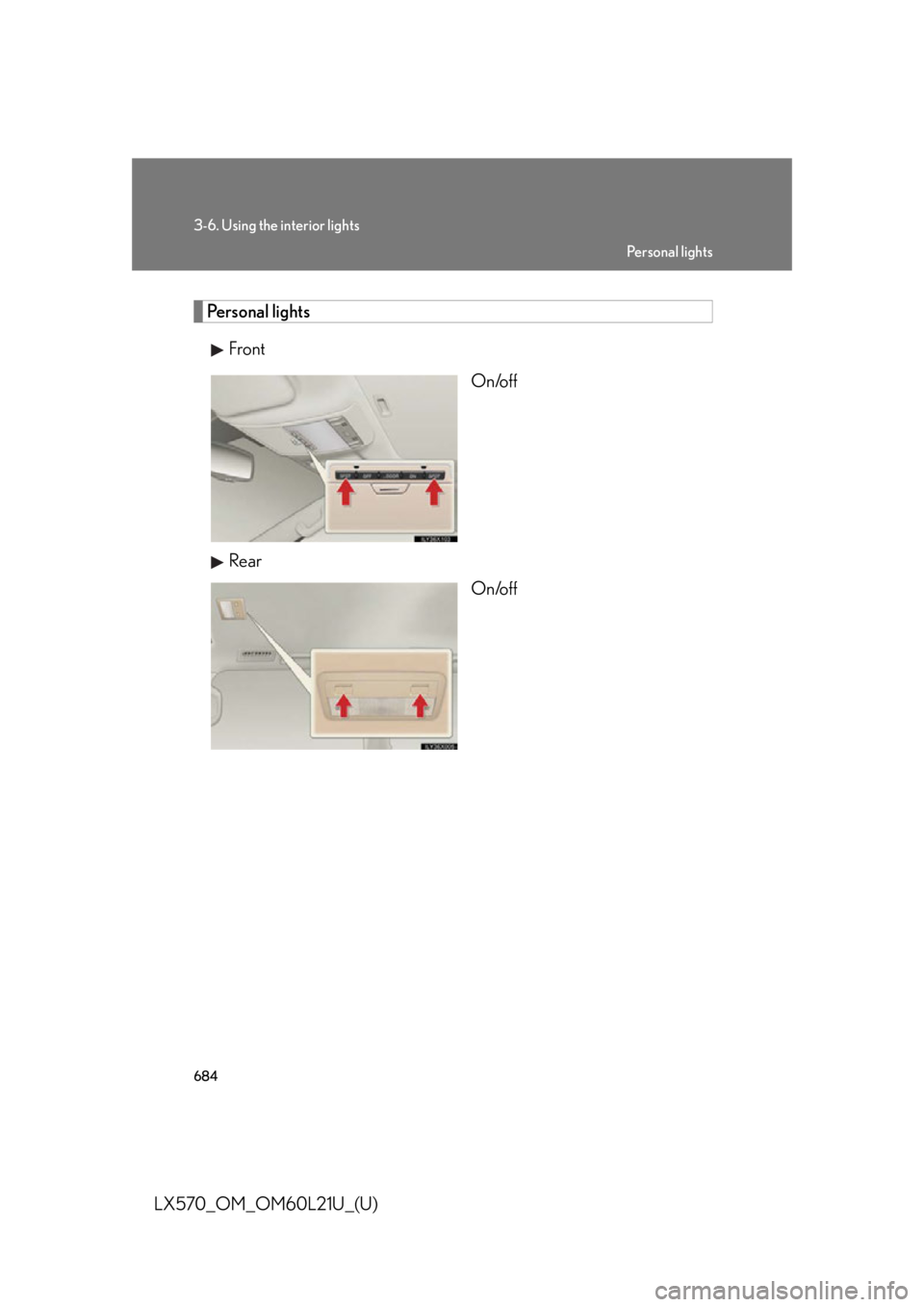 LEXUS LX570 2014  Owners Manual 6843-6. Using the interior lights
LX570_OM_OM60L21U_(U) Personal lights
Front 
On/off
Rear
On/off Pe r s o n a l  l i g h t s 