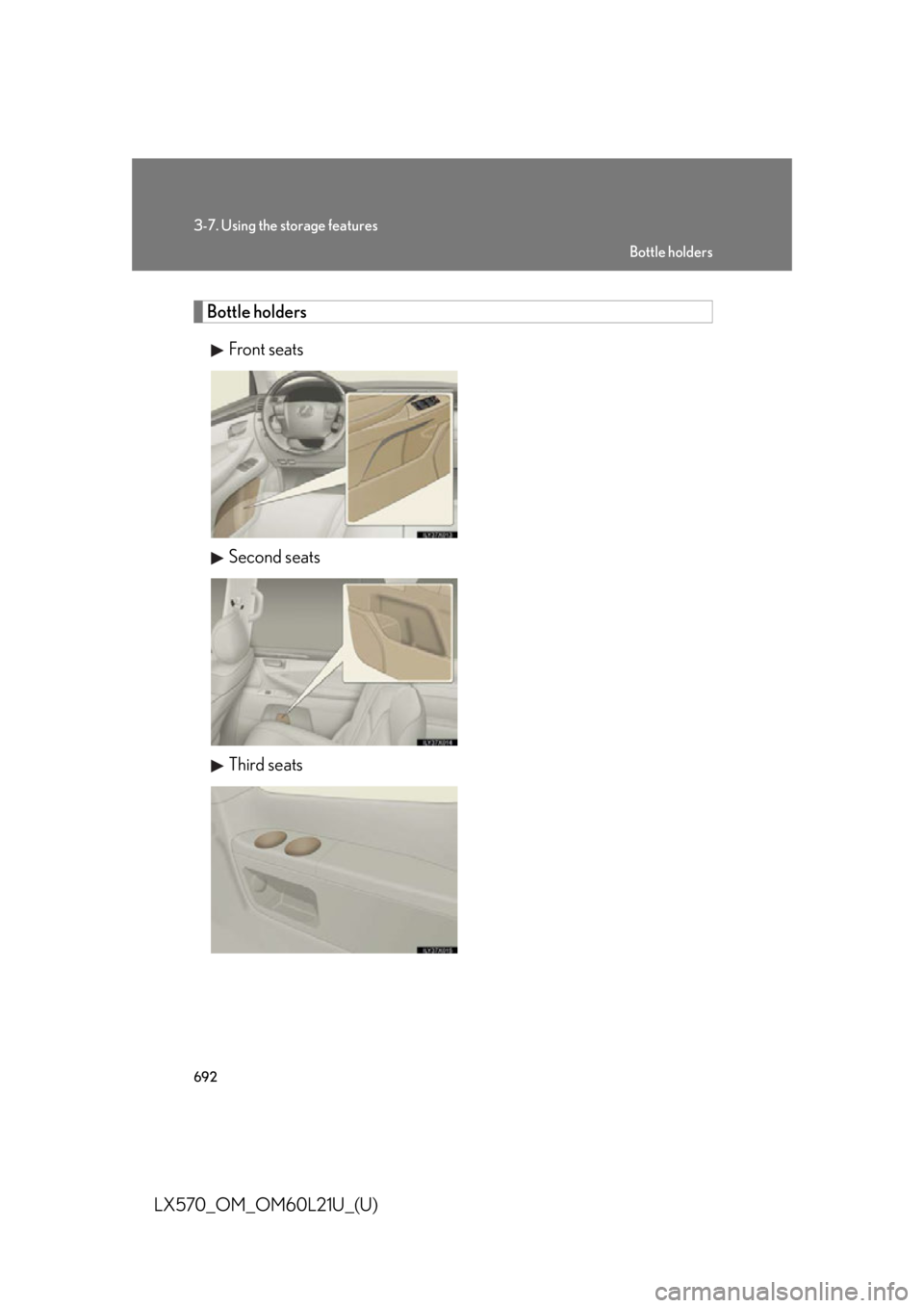 LEXUS LX570 2014  Owners Manual 6923-7. Using the storage features
LX570_OM_OM60L21U_(U) Bottle holders
Front seats
Second seats
Third seats Bottle holders 