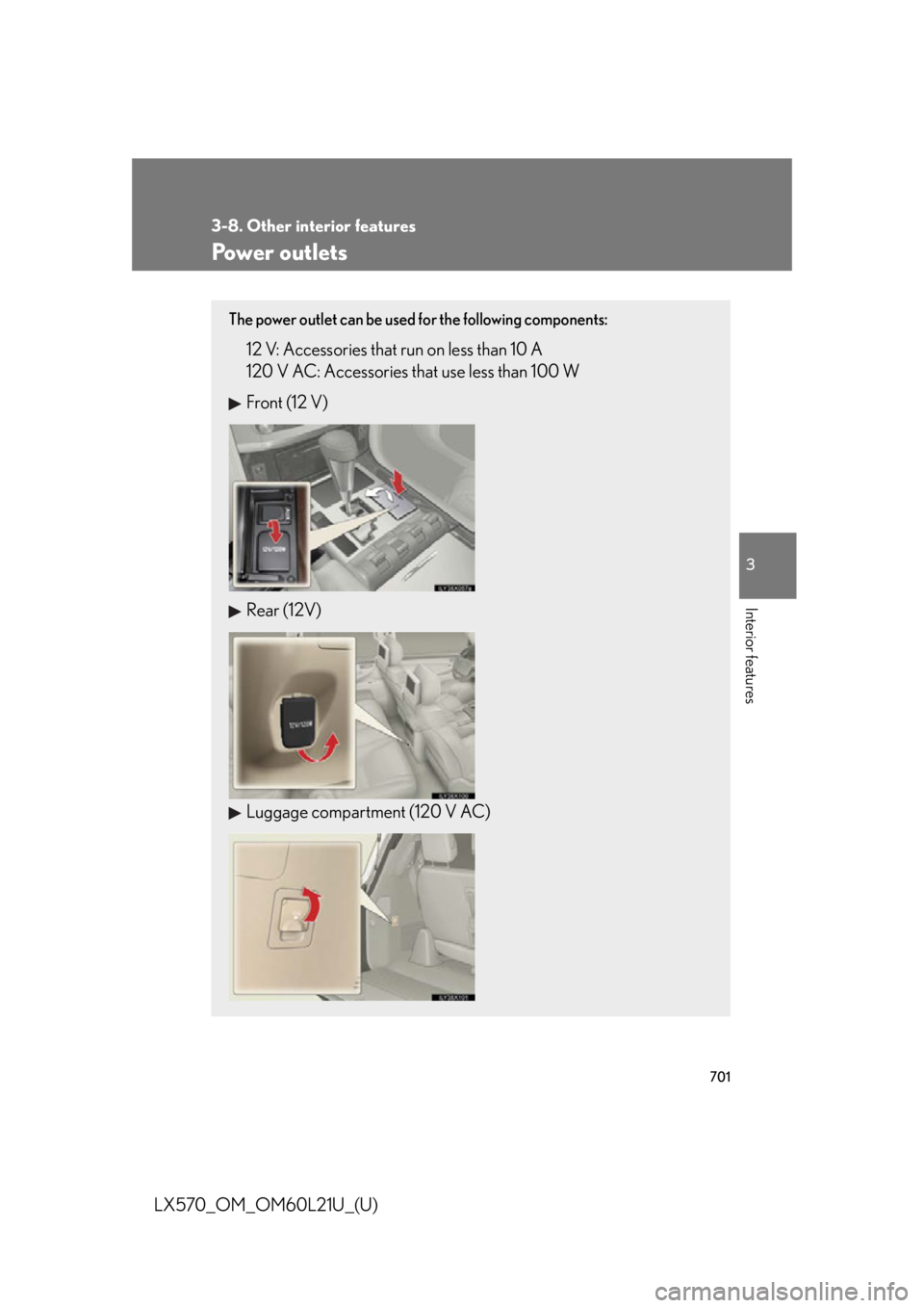 LEXUS LX570 2014  Owners Manual 7013-8. Other interior features
3
Interior features
LX570_OM_OM60L21U_(U) Power outlets The power outlet can be used for the following components:
12 V: Accessories that run on less than 10 A
120 V AC